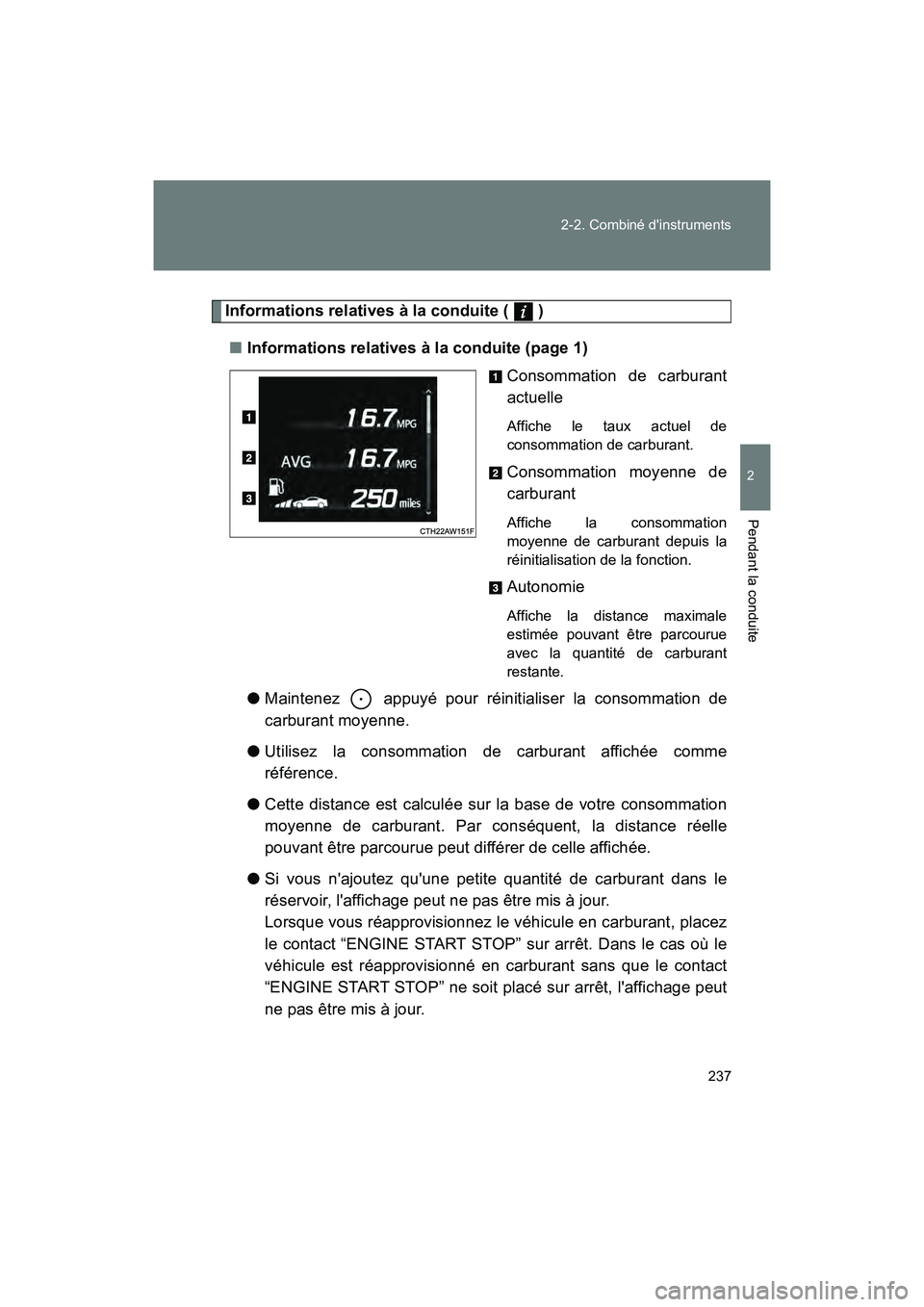 TOYOTA 86 2018  Manuel du propriétaire (in French) 237
2-2. Combiné dinstruments
2
Pendant la conduite
86_D (OM18086D)
Informations relatives à la conduite (   )
■ Informations relatives à la conduite (page 1)
Consommation de carburant
actuelle
