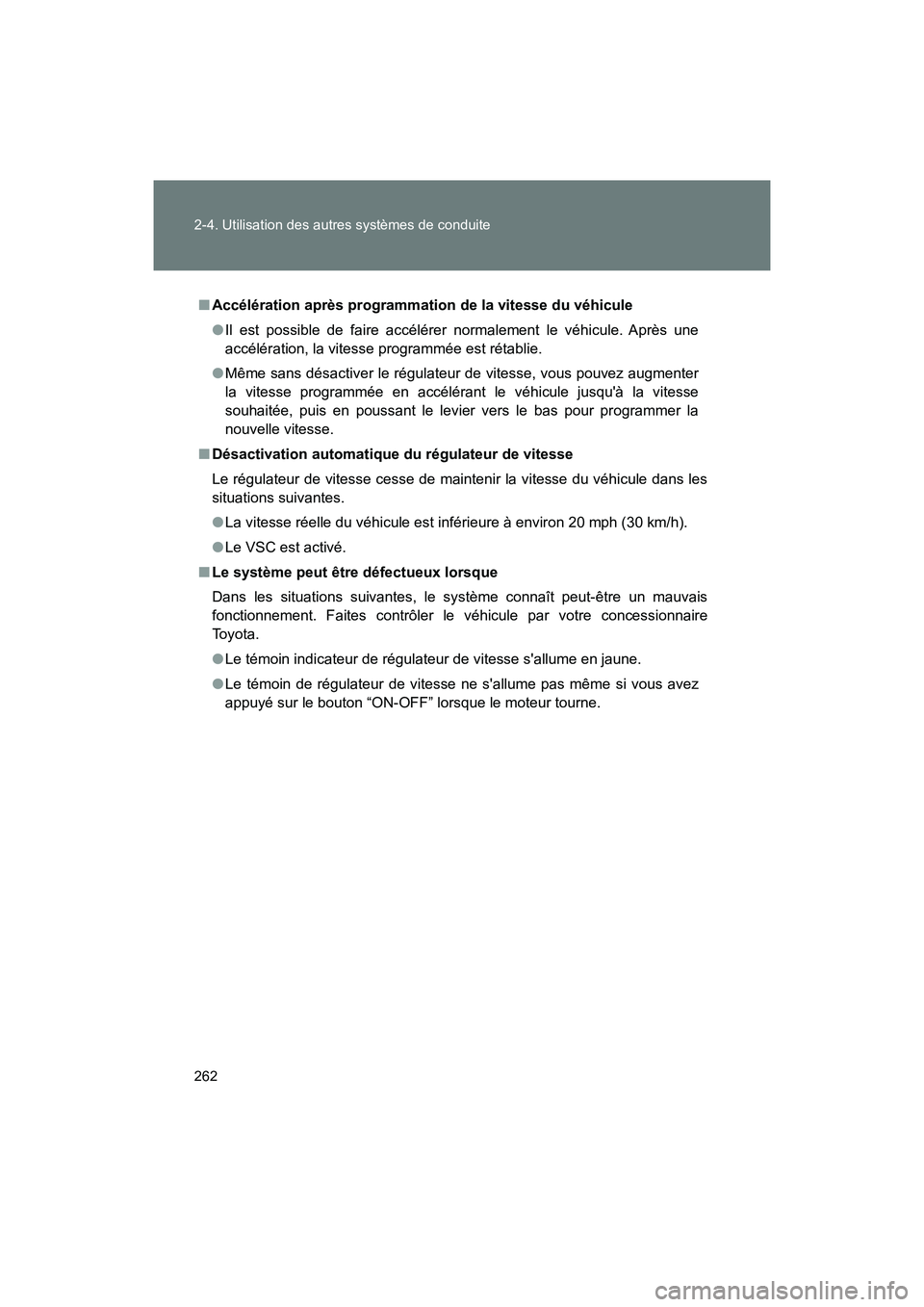 TOYOTA 86 2018  Manuel du propriétaire (in French) 262 2-4. Utilisation des autres systèmes de conduite
86_D (OM18086D)
■Accélération après programmation  de la vitesse du véhicule
● Il est possible de faire accélérer normalement le véhicu
