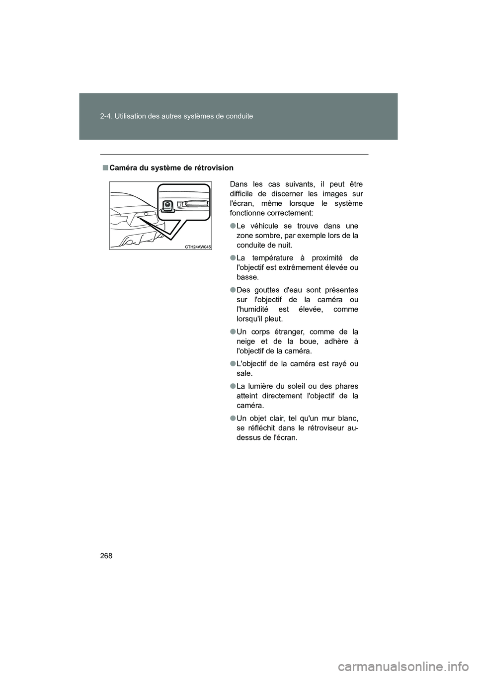 TOYOTA 86 2018  Manuel du propriétaire (in French) 268 2-4. Utilisation des autres systèmes de conduite
86_D (OM18086D)
■Caméra du système de rétrovision
Dans les cas suivants, il peut être
difficile de discerner les images sur
lécran, même 