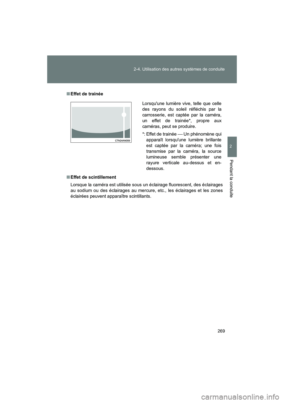 TOYOTA 86 2018 Manuel du propriétaire (in French) 269
2-4. Utilisation des autres systèmes de conduite
2
Pendant la conduite
86_D (OM18086D)
■
Effet de trainée
■ Effet de scintillement
Lorsque la caméra est utilisée sous un éclairage fluores TOYOTA 86 2018 Manuel du propriétaire (in French) 269
2-4. Utilisation des autres systèmes de conduite
2
Pendant la conduite
86_D (OM18086D)
■
Effet de trainée
■ Effet de scintillement
Lorsque la caméra est utilisée sous un éclairage fluores