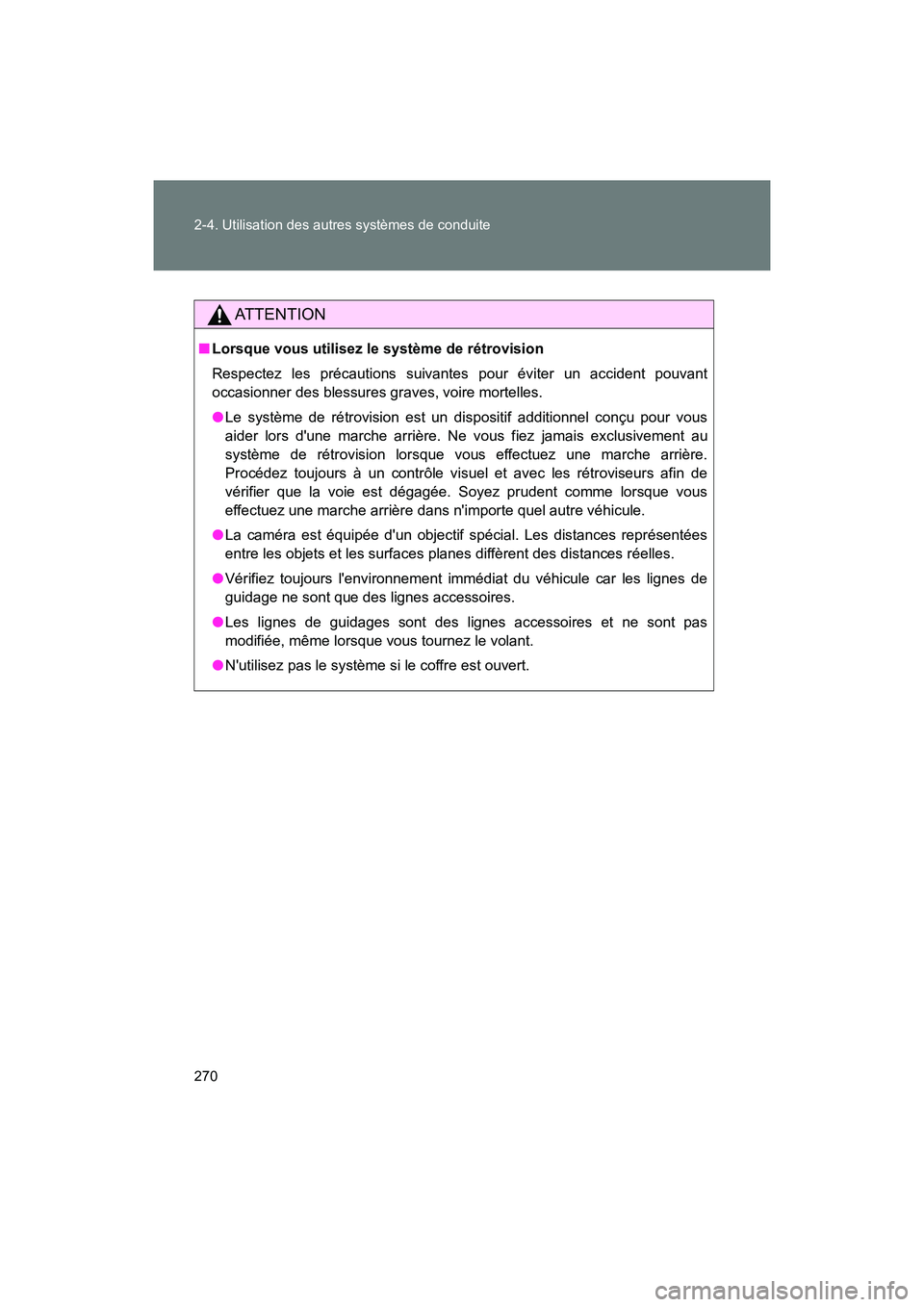 TOYOTA 86 2018 Manuel du propriétaire (in French) 270 2-4. Utilisation des autres systèmes de conduite
86_D (OM18086D)
AT T E N T I O N
■Lorsque vous utilisez le système de rétrovision
Respectez les précautions suivantes pour éviter un acciden TOYOTA 86 2018 Manuel du propriétaire (in French) 270 2-4. Utilisation des autres systèmes de conduite
86_D (OM18086D)
AT T E N T I O N
■Lorsque vous utilisez le système de rétrovision
Respectez les précautions suivantes pour éviter un acciden