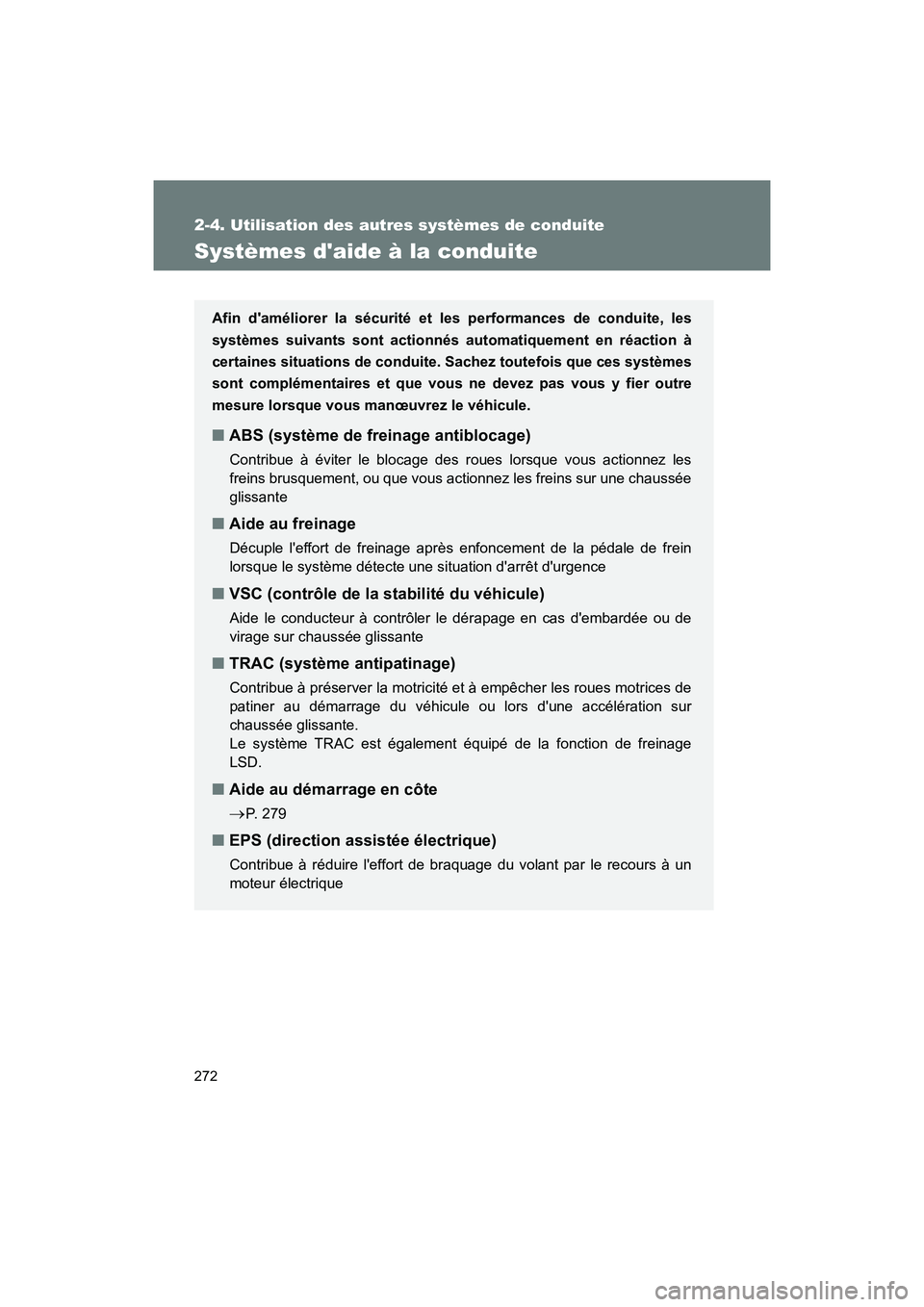 TOYOTA 86 2018 Manuel du propriétaire (in French) 272
2-4. Utilisation des autres systèmes de conduite
86_D (OM18086D)
Systèmes daide à la conduite
Afin daméliorer la sécurité et les performances de conduite, les
systèmes suivants sont actio TOYOTA 86 2018 Manuel du propriétaire (in French) 272
2-4. Utilisation des autres systèmes de conduite
86_D (OM18086D)
Systèmes daide à la conduite
Afin daméliorer la sécurité et les performances de conduite, les
systèmes suivants sont actio