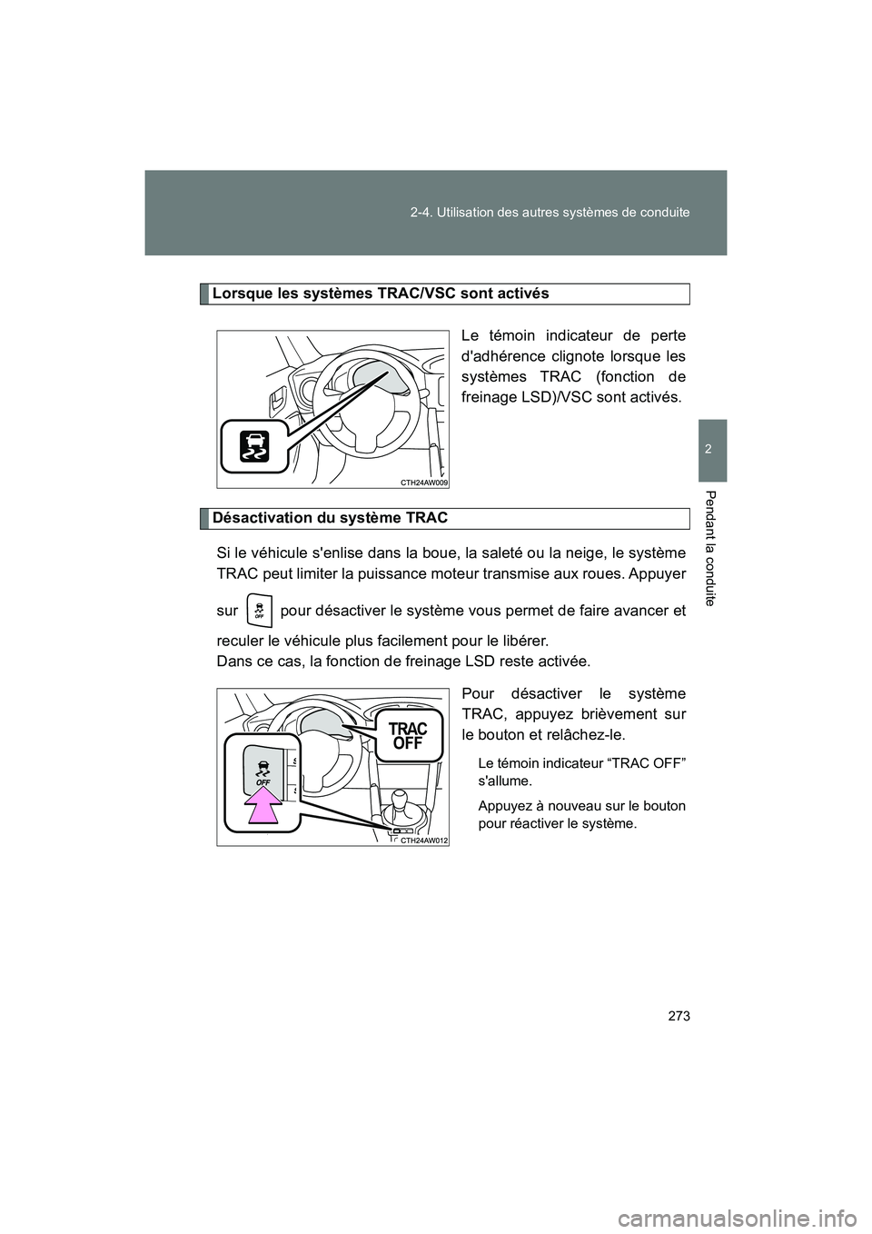 TOYOTA 86 2018 Manuel du propriétaire (in French) 273
2-4. Utilisation des autres systèmes de conduite
2
Pendant la conduite
86_D (OM18086D)
Lorsque les systèmes
TRAC/VSC sont activés
Le témoin indicateur de perte
dadhérence clignote lorsque l TOYOTA 86 2018 Manuel du propriétaire (in French) 273
2-4. Utilisation des autres systèmes de conduite
2
Pendant la conduite
86_D (OM18086D)
Lorsque les systèmes
TRAC/VSC sont activés
Le témoin indicateur de perte
dadhérence clignote lorsque l