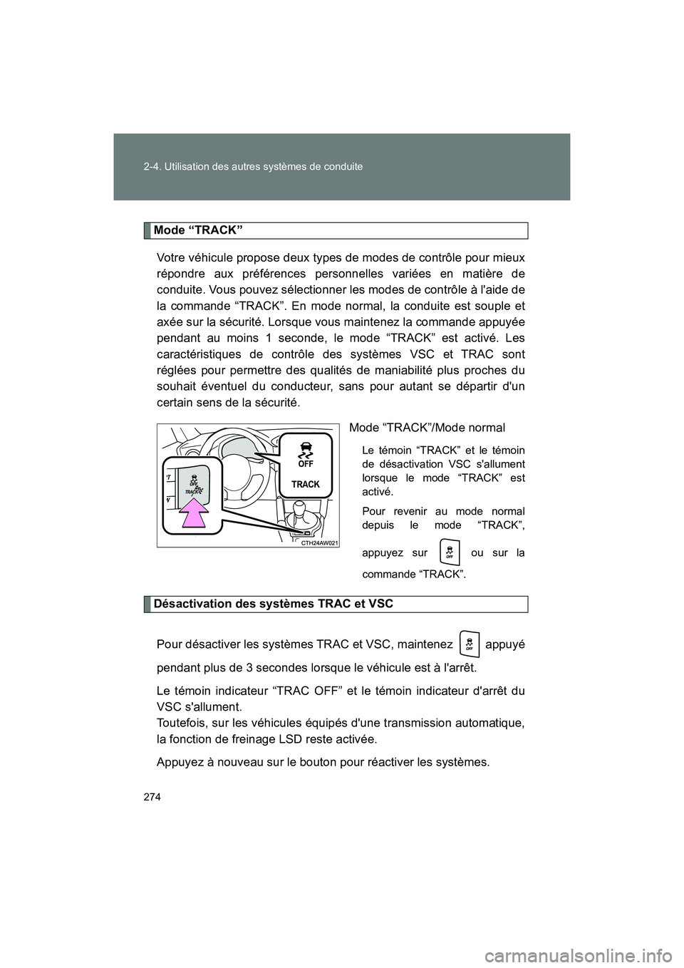TOYOTA 86 2018 Manuel du propriétaire (in French) 274 2-4. Utilisation des autres systèmes de conduite
86_D (OM18086D)
Mode “TRACK”Votre véhicule propose deux types de modes de contrôle pour mieux
répondre aux préférences personnelles vari TOYOTA 86 2018 Manuel du propriétaire (in French) 274 2-4. Utilisation des autres systèmes de conduite
86_D (OM18086D)
Mode “TRACK”Votre véhicule propose deux types de modes de contrôle pour mieux
répondre aux préférences personnelles vari