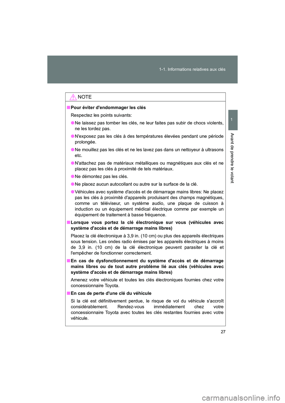 TOYOTA 86 2018 Manuel du propriétaire (in French) 27
1-1. Informations relatives aux clés
1
Avant de prendre le volant
86_D (OM18086D)
NOTE
■
Pour éviter dendommager les clés
Respectez les points suivants:
● Ne laissez pas tomber les clés, n TOYOTA 86 2018 Manuel du propriétaire (in French) 27
1-1. Informations relatives aux clés
1
Avant de prendre le volant
86_D (OM18086D)
NOTE
■
Pour éviter dendommager les clés
Respectez les points suivants:
● Ne laissez pas tomber les clés, n