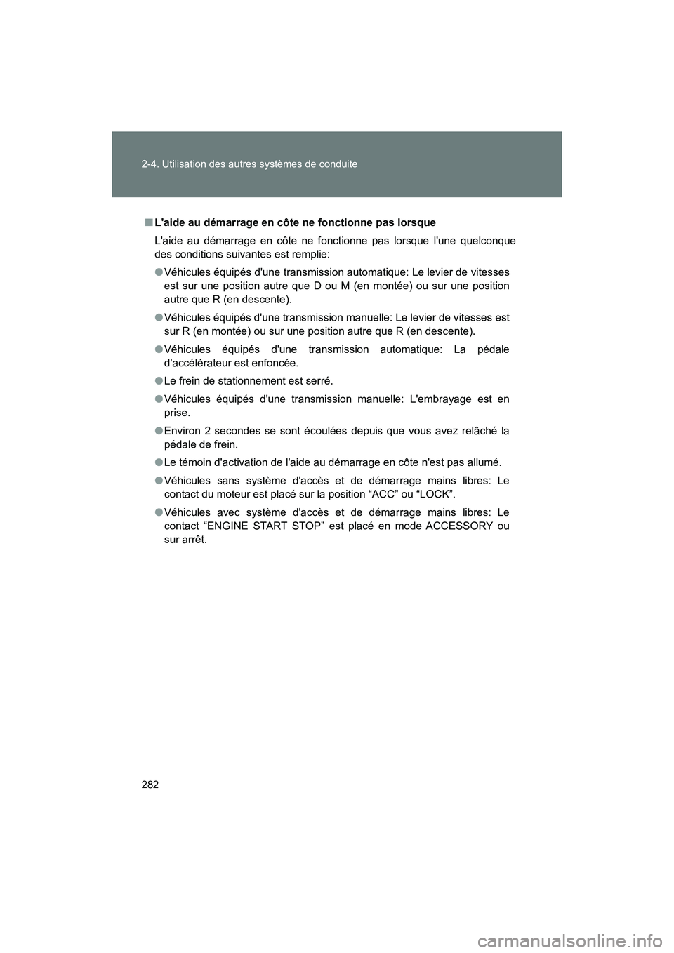 TOYOTA 86 2018 Manuel du propriétaire (in French) 282 2-4. Utilisation des autres systèmes de conduite
86_D (OM18086D)
■Laide au démarrage en côte ne fonctionne pas lorsque
Laide au démarrage en côte ne fonctionne pas lorsque lune quelconqu TOYOTA 86 2018 Manuel du propriétaire (in French) 282 2-4. Utilisation des autres systèmes de conduite
86_D (OM18086D)
■Laide au démarrage en côte ne fonctionne pas lorsque
Laide au démarrage en côte ne fonctionne pas lorsque lune quelconqu