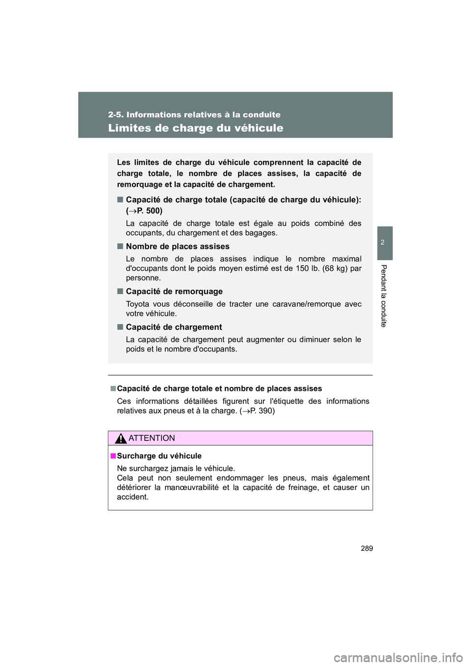 TOYOTA 86 2018  Manuel du propriétaire (in French) 289
2-5. Informations relatives à la conduite
2
Pendant la conduite
86_D (OM18086D)
Limites de charge du véhicule
■Capacité de charge totale et nombre de places assises
Ces informations détaill