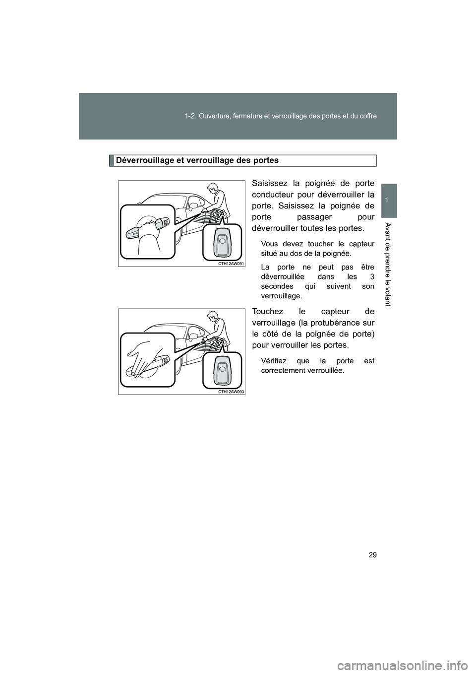TOYOTA 86 2018 Manuel du propriétaire (in French) 29
1-2.
Ouverture, fermeture et verrouillage des portes et du coffre
1
Avant de prendre le volant
86_D (OM18086D)
Déverrouillage et verrouillage des portes
Saisissez la poignée de porte
conducteur TOYOTA 86 2018 Manuel du propriétaire (in French) 29
1-2.
Ouverture, fermeture et verrouillage des portes et du coffre
1
Avant de prendre le volant
86_D (OM18086D)
Déverrouillage et verrouillage des portes
Saisissez la poignée de porte
conducteur