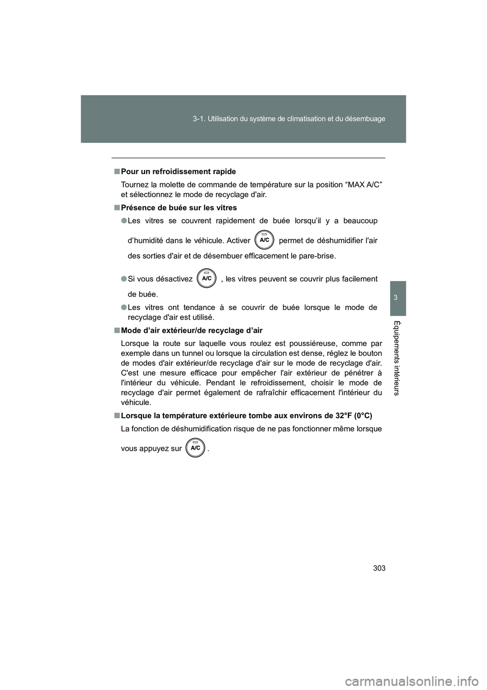 TOYOTA 86 2018  Manuel du propriétaire (in French) 303
3-1. 
Utilisation du système de climatisation et du désembuage
3
Équipements intérieurs
86_D (OM18086D)
■
Pour un refroidissement rapide
Tournez la molette de commande de température sur la