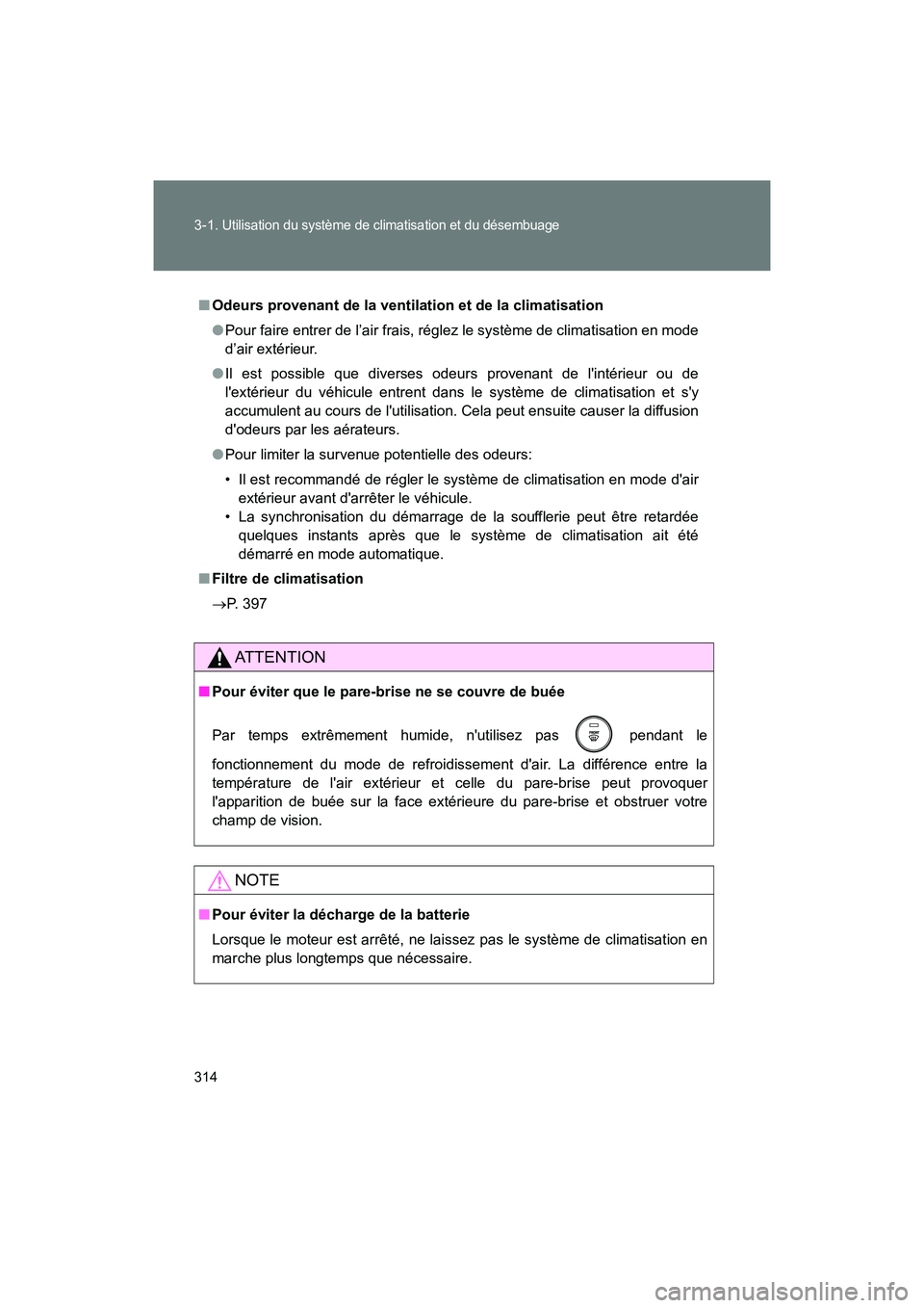 TOYOTA 86 2018 Manuel du propriétaire (in French) 314 3-1.
Utilisation du système de climatisation et du désembuage
86_D (OM18086D)
■Odeurs provenant de la ventilation et de la climatisation
●Pour faire entrer de l’air frais, réglez le syst TOYOTA 86 2018 Manuel du propriétaire (in French) 314 3-1.
Utilisation du système de climatisation et du désembuage
86_D (OM18086D)
■Odeurs provenant de la ventilation et de la climatisation
●Pour faire entrer de l’air frais, réglez le syst