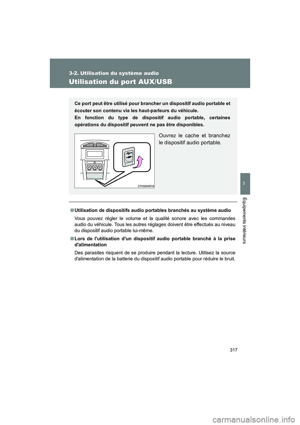 TOYOTA 86 2018 Manuel du propriétaire (in French) 317
3
Équipements intérieurs
86_D (OM18086D)
3-2. Utilisation du système audio
Utilisation du port AUX/USB
■Utilisation de dispositifs audio po rtables branchés au système audio
Vous pouvez ré TOYOTA 86 2018 Manuel du propriétaire (in French) 317
3
Équipements intérieurs
86_D (OM18086D)
3-2. Utilisation du système audio
Utilisation du port AUX/USB
■Utilisation de dispositifs audio po rtables branchés au système audio
Vous pouvez ré