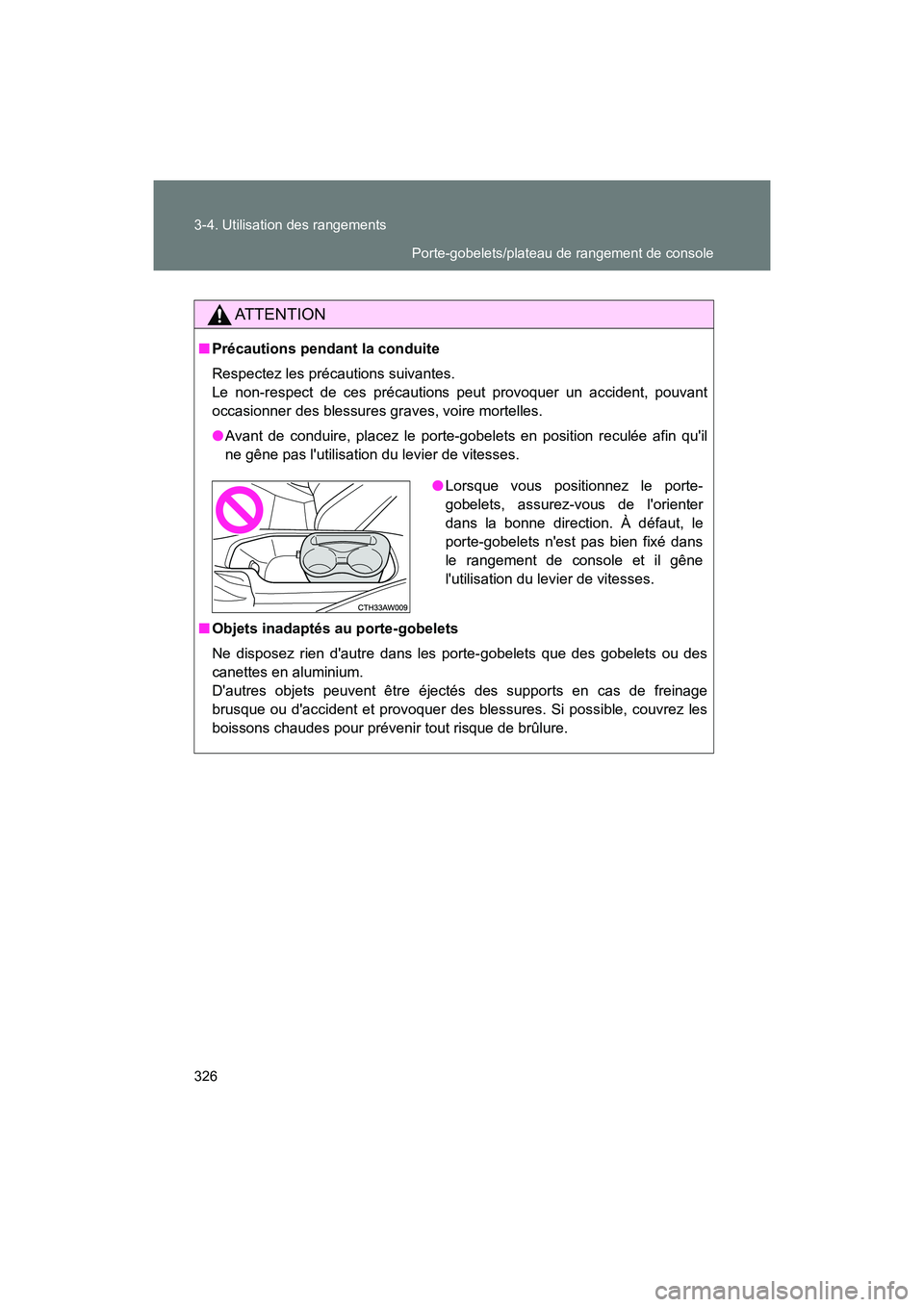 TOYOTA 86 2018 Manuel du propriétaire (in French) 326 3-4. Utilisation des rangements
86_D (OM18086D)
AT T E N T I O N
■Précautions pendant la conduite
Respectez les précautions suivantes.
Le non-respect de ces précautions peut provoquer un acc TOYOTA 86 2018 Manuel du propriétaire (in French) 326 3-4. Utilisation des rangements
86_D (OM18086D)
AT T E N T I O N
■Précautions pendant la conduite
Respectez les précautions suivantes.
Le non-respect de ces précautions peut provoquer un acc