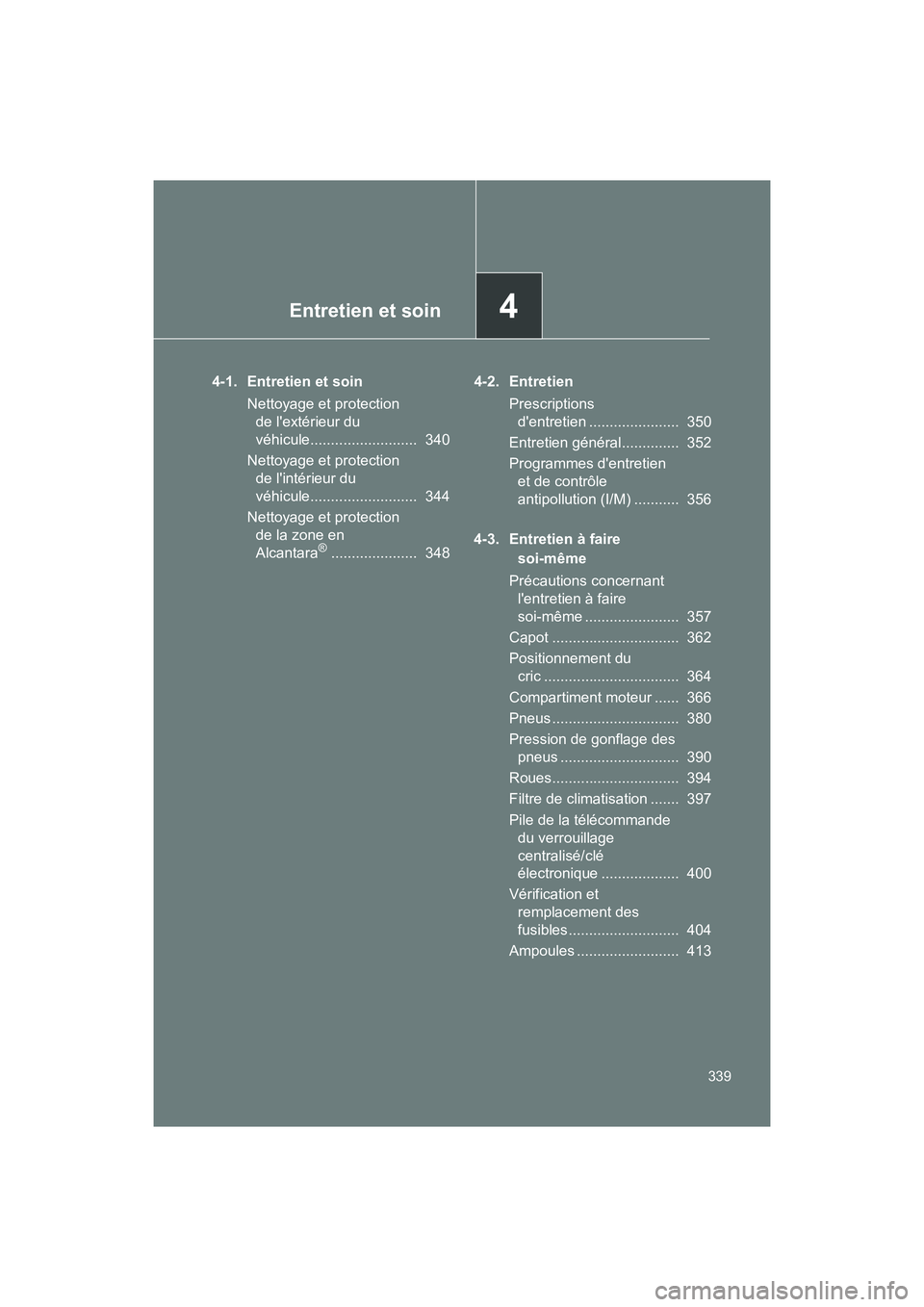 TOYOTA 86 2018 Manuel du propriétaire (in French) Entretien et soin4
339
86_D (OM18086D)
4-1. Entretien et soinNettoyage et protection de lextérieur du
véhicule.......................... 340
Nettoyage et protection de lintérieur du
véhicule TOYOTA 86 2018 Manuel du propriétaire (in French) Entretien et soin4
339
86_D (OM18086D)
4-1. Entretien et soinNettoyage et protection de lextérieur du
véhicule.......................... 340
Nettoyage et protection de lintérieur du
véhicule