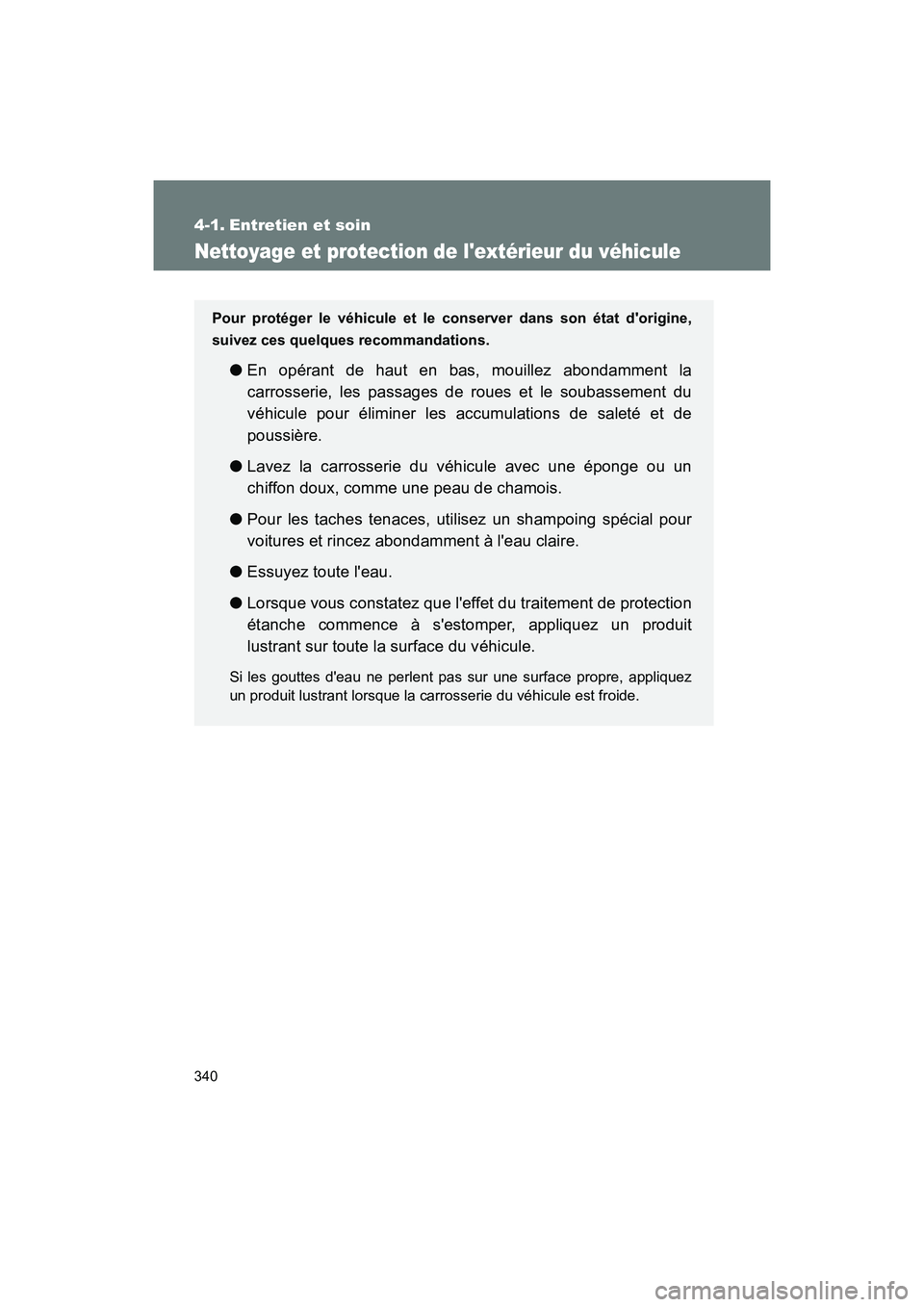 TOYOTA 86 2018 Manuel du propriétaire (in French) 340
86_D (OM18086D)
4-1. Entretien et soin
Nettoyage et protection de lextérieur du véhicule
Pour protéger le véhicule et le conserver dans son état dorigine,
suivez ces quelques recommandation TOYOTA 86 2018 Manuel du propriétaire (in French) 340
86_D (OM18086D)
4-1. Entretien et soin
Nettoyage et protection de lextérieur du véhicule
Pour protéger le véhicule et le conserver dans son état dorigine,
suivez ces quelques recommandation