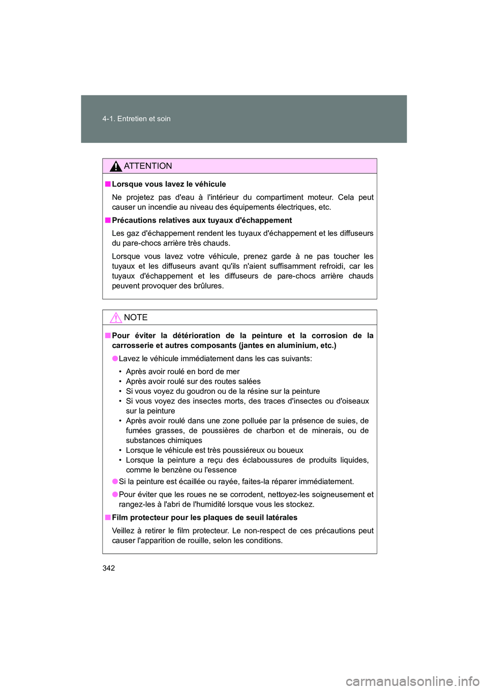 TOYOTA 86 2018 Manuel du propriétaire (in French) 342 4-1. Entretien et soin
86_D (OM18086D)
AT T E N T I O N
■Lorsque vous lavez le véhicule
Ne projetez pas deau à lintérieur du compartiment moteur. Cela peut
causer un incendie au niveau des TOYOTA 86 2018 Manuel du propriétaire (in French) 342 4-1. Entretien et soin
86_D (OM18086D)
AT T E N T I O N
■Lorsque vous lavez le véhicule
Ne projetez pas deau à lintérieur du compartiment moteur. Cela peut
causer un incendie au niveau des