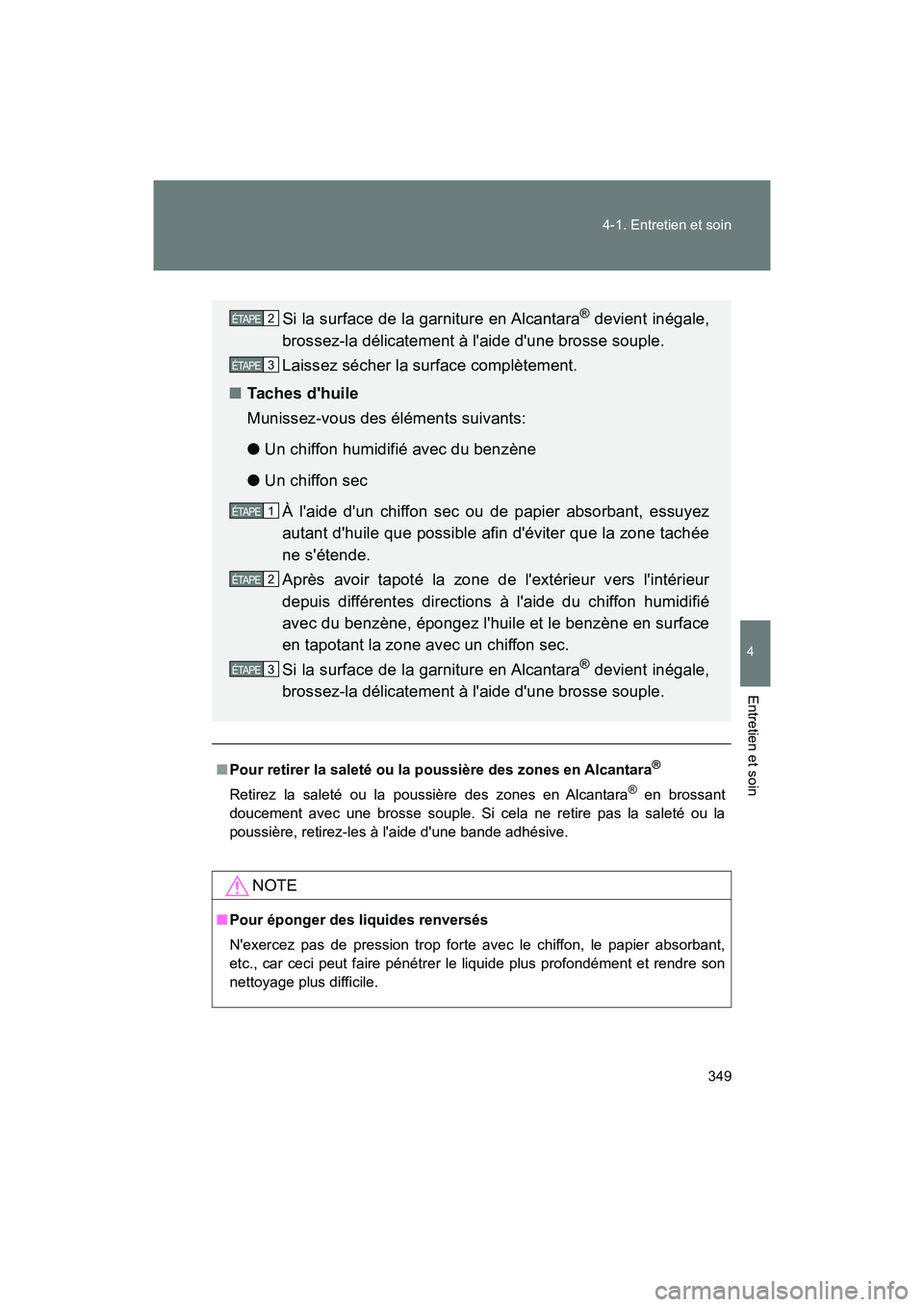 TOYOTA 86 2018 Manuel du propriétaire (in French) 349
4-1. Entretien et soin
4
Entretien et soin
86_D (OM18086D)
■
Pour retirer la saleté ou la poussière des zones en Alcantara®
Retirez la saleté ou la poussière des zones en Alcantara® en bro TOYOTA 86 2018 Manuel du propriétaire (in French) 349
4-1. Entretien et soin
4
Entretien et soin
86_D (OM18086D)
■
Pour retirer la saleté ou la poussière des zones en Alcantara®
Retirez la saleté ou la poussière des zones en Alcantara® en bro