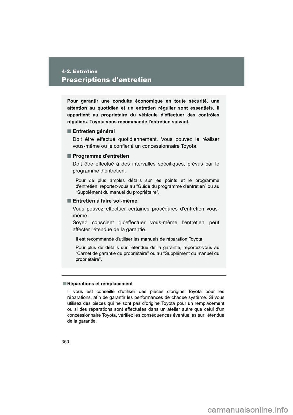 TOYOTA 86 2018 Manuel du propriétaire (in French) 350
86_D (OM18086D)
4-2. Entretien
Prescriptions dentretien
■Réparations et remplacement
Il vous est conseillé dutiliser des pièces dorigine Toyota pour les
réparations, afin de garantir les TOYOTA 86 2018 Manuel du propriétaire (in French) 350
86_D (OM18086D)
4-2. Entretien
Prescriptions dentretien
■Réparations et remplacement
Il vous est conseillé dutiliser des pièces dorigine Toyota pour les
réparations, afin de garantir les