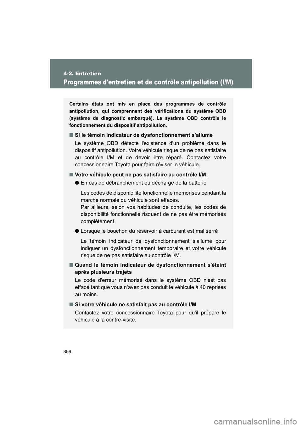 TOYOTA 86 2018 Manuel du propriétaire (in French) 356
4-2. Entretien
86_D (OM18086D)
Programmes dentretien et de contrôle antipollution (I/M)
Certains états ont mis en place des programmes de contrôle
antipollution, qui comprennent des vérificat TOYOTA 86 2018 Manuel du propriétaire (in French) 356
4-2. Entretien
86_D (OM18086D)
Programmes dentretien et de contrôle antipollution (I/M)
Certains états ont mis en place des programmes de contrôle
antipollution, qui comprennent des vérificat
