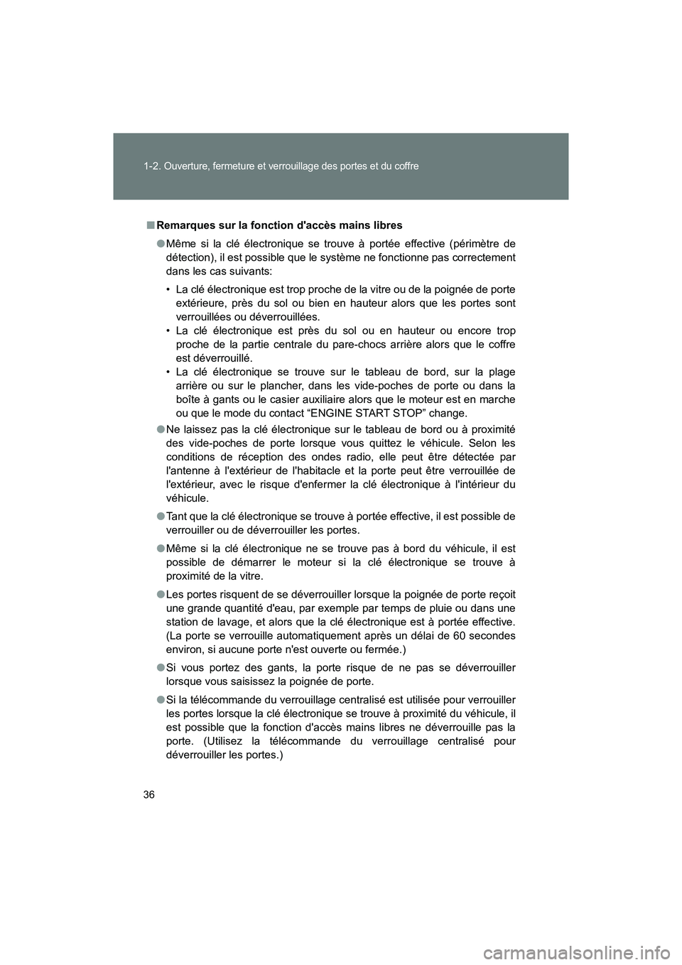 TOYOTA 86 2018 Manuel du propriétaire (in French) 36 1-2.
Ouverture, fermeture et verrouillage des portes et du coffre
86_D (OM18086D)
■Remarques sur la fonction daccès mains libres
●Même si la clé électronique se trouve à portée effectiv TOYOTA 86 2018 Manuel du propriétaire (in French) 36 1-2.
Ouverture, fermeture et verrouillage des portes et du coffre
86_D (OM18086D)
■Remarques sur la fonction daccès mains libres
●Même si la clé électronique se trouve à portée effectiv