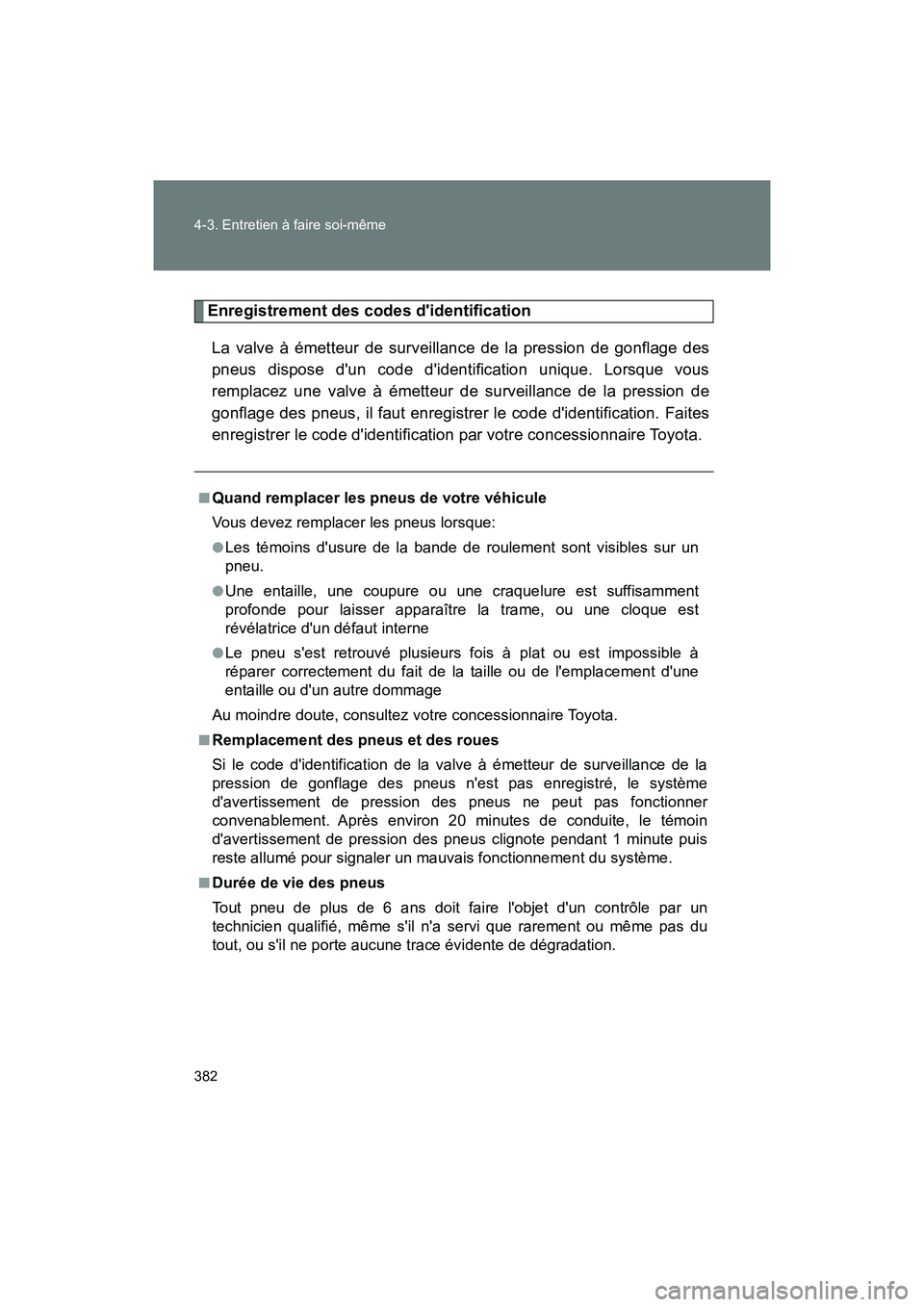 TOYOTA 86 2018 Manuel du propriétaire (in French) 382 4-3. Entretien à faire soi-même
86_D (OM18086D)
Enregistrement des codes didentificationLa valve à émetteur de surveillance de la pression de gonflage des
pneus dispose dun code didentifica TOYOTA 86 2018 Manuel du propriétaire (in French) 382 4-3. Entretien à faire soi-même
86_D (OM18086D)
Enregistrement des codes didentificationLa valve à émetteur de surveillance de la pression de gonflage des
pneus dispose dun code didentifica