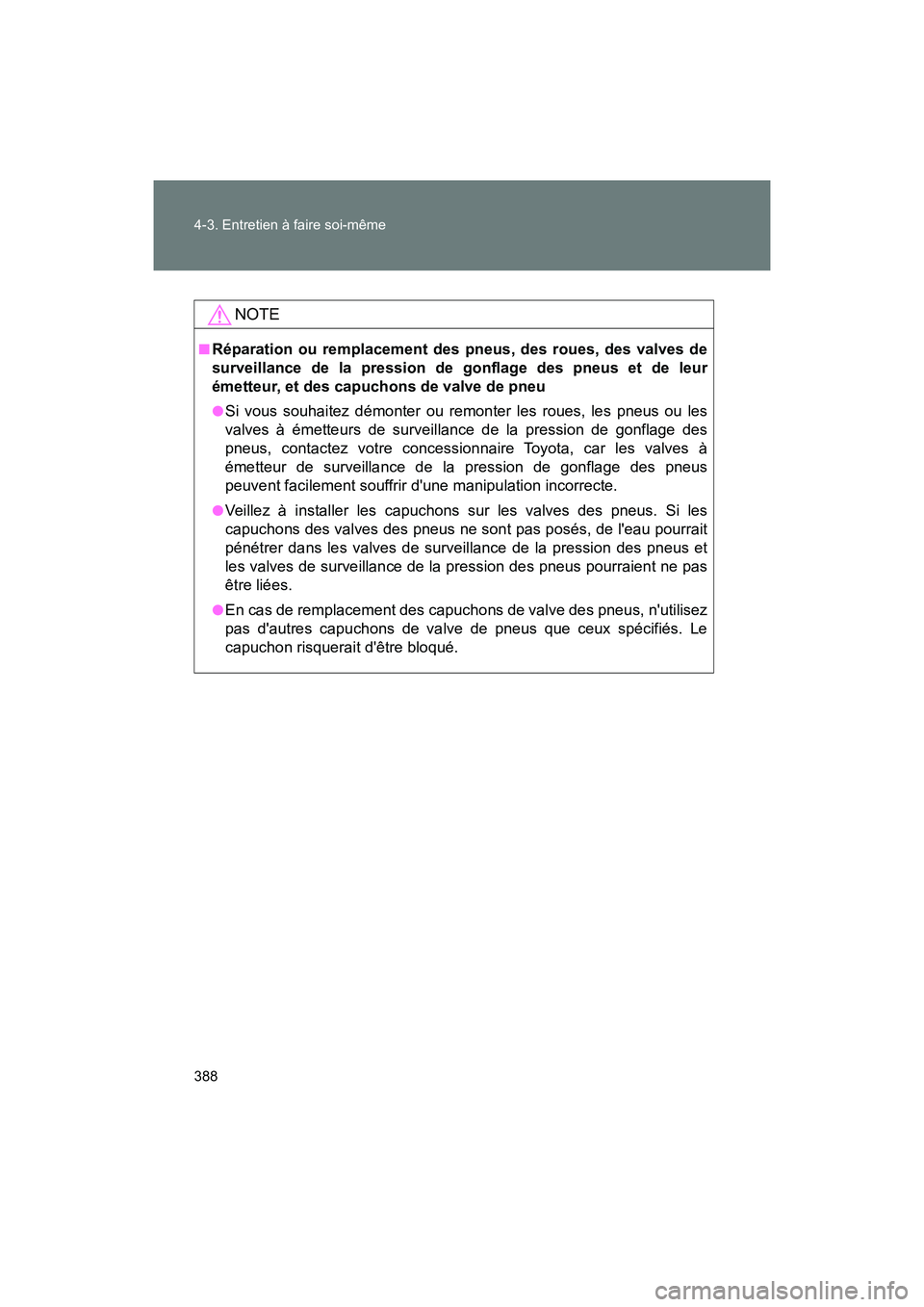 TOYOTA 86 2018 Manuel du propriétaire (in French) 388 4-3. Entretien à faire soi-même
86_D (OM18086D)
NOTE
■Réparation ou remplacement des pneus, des roues, des valves de
surveillance de la pression de gonflage des pneus et de leur
émetteur, et TOYOTA 86 2018 Manuel du propriétaire (in French) 388 4-3. Entretien à faire soi-même
86_D (OM18086D)
NOTE
■Réparation ou remplacement des pneus, des roues, des valves de
surveillance de la pression de gonflage des pneus et de leur
émetteur, et