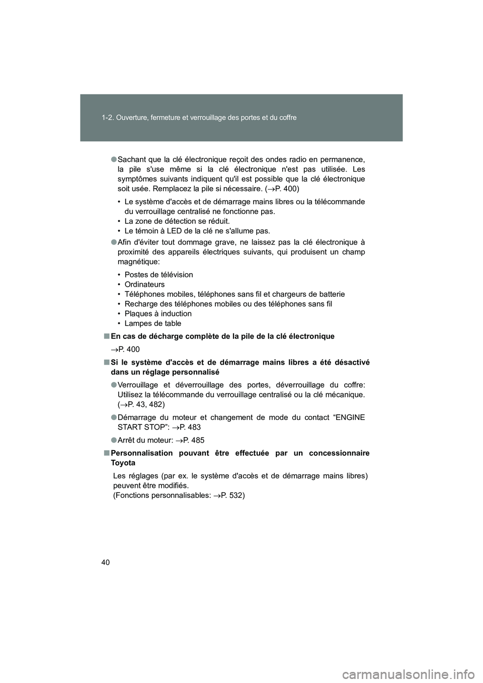 TOYOTA 86 2018 Manuel du propriétaire (in French) 40 1-2.
Ouverture, fermeture et verrouillage des portes et du coffre
86_D (OM18086D)
●Sachant que la clé électronique reçoit des ondes radio en permanence,
la pile suse même si la clé électr TOYOTA 86 2018 Manuel du propriétaire (in French) 40 1-2.
Ouverture, fermeture et verrouillage des portes et du coffre
86_D (OM18086D)
●Sachant que la clé électronique reçoit des ondes radio en permanence,
la pile suse même si la clé électr