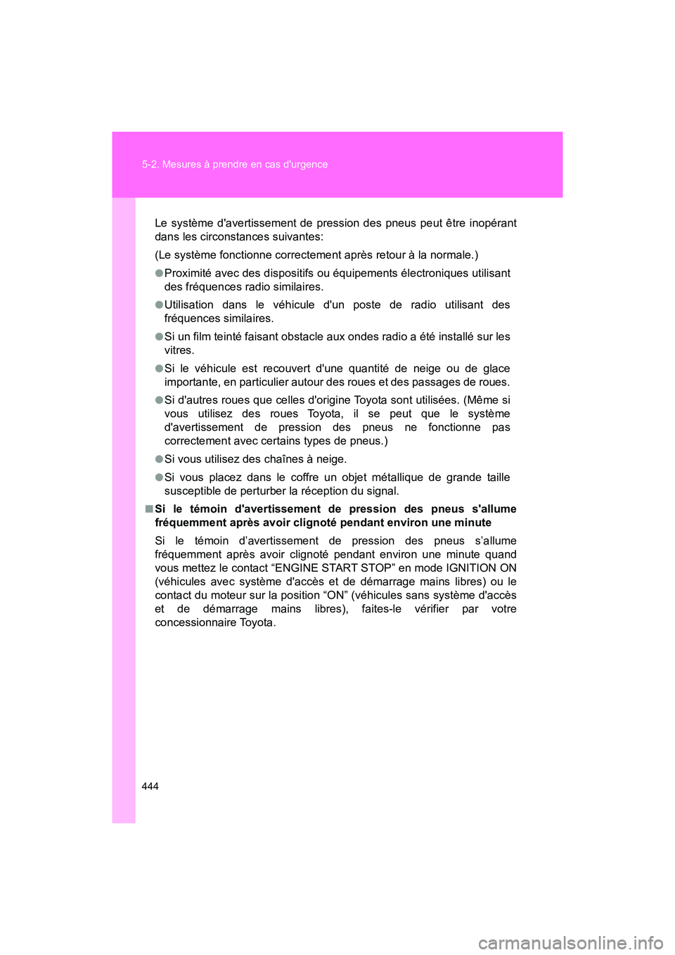 TOYOTA 86 2018 Manuel du propriétaire (in French) 444 5-2. Mesures à prendre en cas durgence
86_D (OM18086D)
Le système davertissement de pression des pneus peut être inopérant
dans les circonstances suivantes:
(Le système fonctionne correctem TOYOTA 86 2018 Manuel du propriétaire (in French) 444 5-2. Mesures à prendre en cas durgence
86_D (OM18086D)
Le système davertissement de pression des pneus peut être inopérant
dans les circonstances suivantes:
(Le système fonctionne correctem