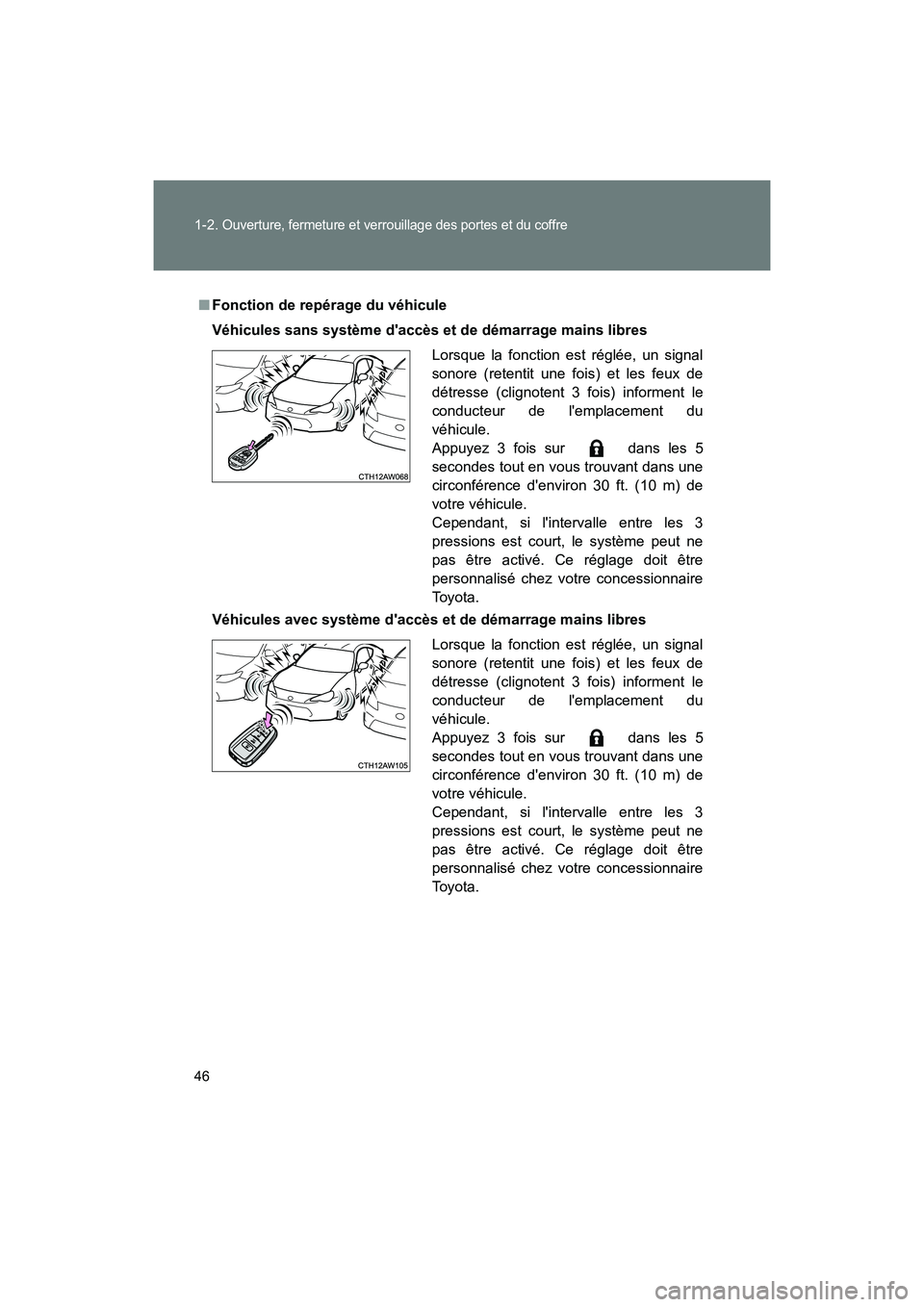 TOYOTA 86 2018 Manuel du propriétaire (in French) 46 1-2.
Ouverture, fermeture et verrouillage des portes et du coffre
86_D (OM18086D)
■Fonction de repérage du véhicule
Véhicules sans système daccès et de démarrage mains libres
Véhicules a TOYOTA 86 2018 Manuel du propriétaire (in French) 46 1-2.
Ouverture, fermeture et verrouillage des portes et du coffre
86_D (OM18086D)
■Fonction de repérage du véhicule
Véhicules sans système daccès et de démarrage mains libres
Véhicules a