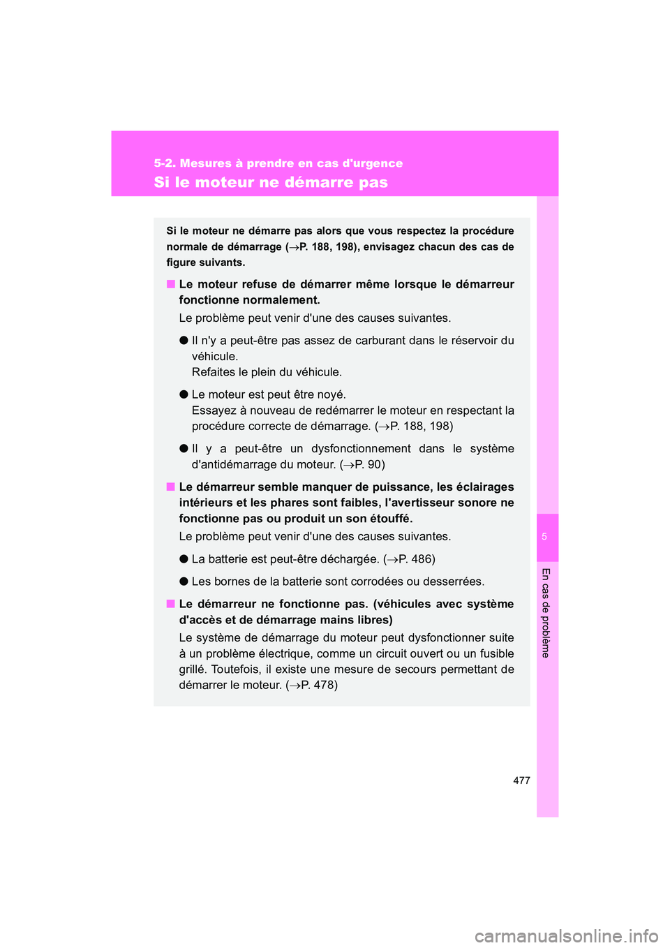 TOYOTA 86 2018 Manuel du propriétaire (in French) 5
En cas de problème
477
5-2. Mesures à prendre en cas durgence
86_D (OM18086D)
Si le moteur ne démarre pas
Si le moteur ne démarre pas alors que vous respectez la procédure
normale de démarrag TOYOTA 86 2018 Manuel du propriétaire (in French) 5
En cas de problème
477
5-2. Mesures à prendre en cas durgence
86_D (OM18086D)
Si le moteur ne démarre pas
Si le moteur ne démarre pas alors que vous respectez la procédure
normale de démarrag