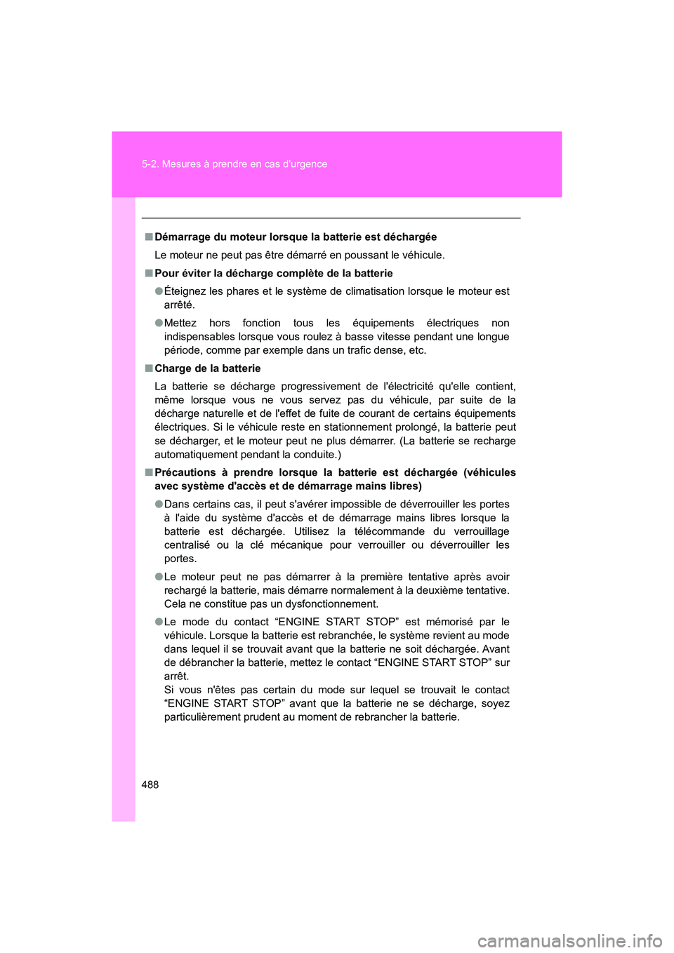 TOYOTA 86 2018 Manuel du propriétaire (in French) 488 5-2. Mesures à prendre en cas durgence
86_D (OM18086D)
■Démarrage du moteur lorsque la batterie est déchargée
Le moteur ne peut pas être démarré en poussant le véhicule.
■ Pour évite TOYOTA 86 2018 Manuel du propriétaire (in French) 488 5-2. Mesures à prendre en cas durgence
86_D (OM18086D)
■Démarrage du moteur lorsque la batterie est déchargée
Le moteur ne peut pas être démarré en poussant le véhicule.
■ Pour évite