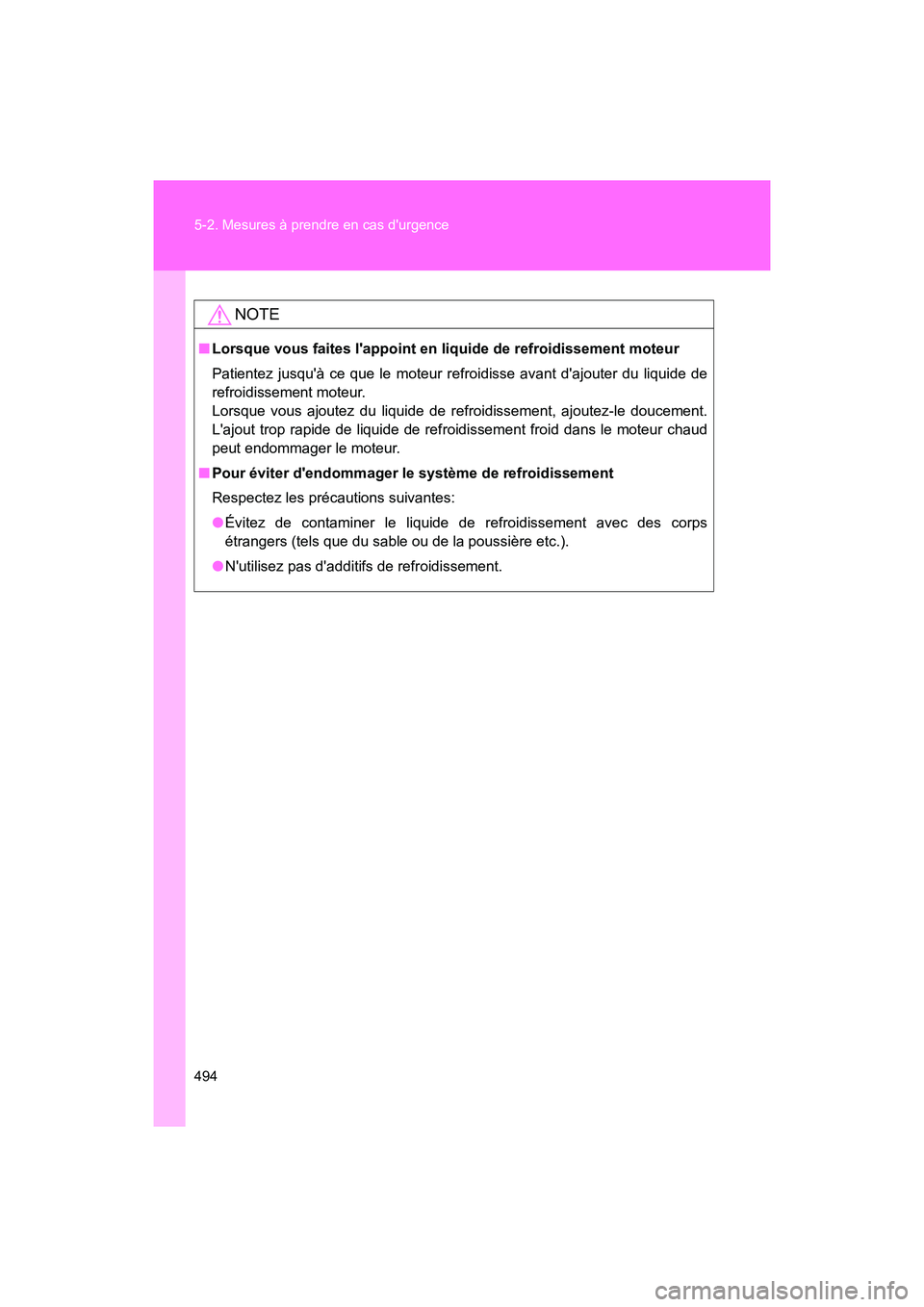 TOYOTA 86 2018 Manuel du propriétaire (in French) 494 5-2. Mesures à prendre en cas durgence
86_D (OM18086D)
NOTE
■Lorsque vous faites lappoint en liquide de refroidissement moteur
Patientez jusquà ce que le moteur refroidisse avant dajouter TOYOTA 86 2018 Manuel du propriétaire (in French) 494 5-2. Mesures à prendre en cas durgence
86_D (OM18086D)
NOTE
■Lorsque vous faites lappoint en liquide de refroidissement moteur
Patientez jusquà ce que le moteur refroidisse avant dajouter