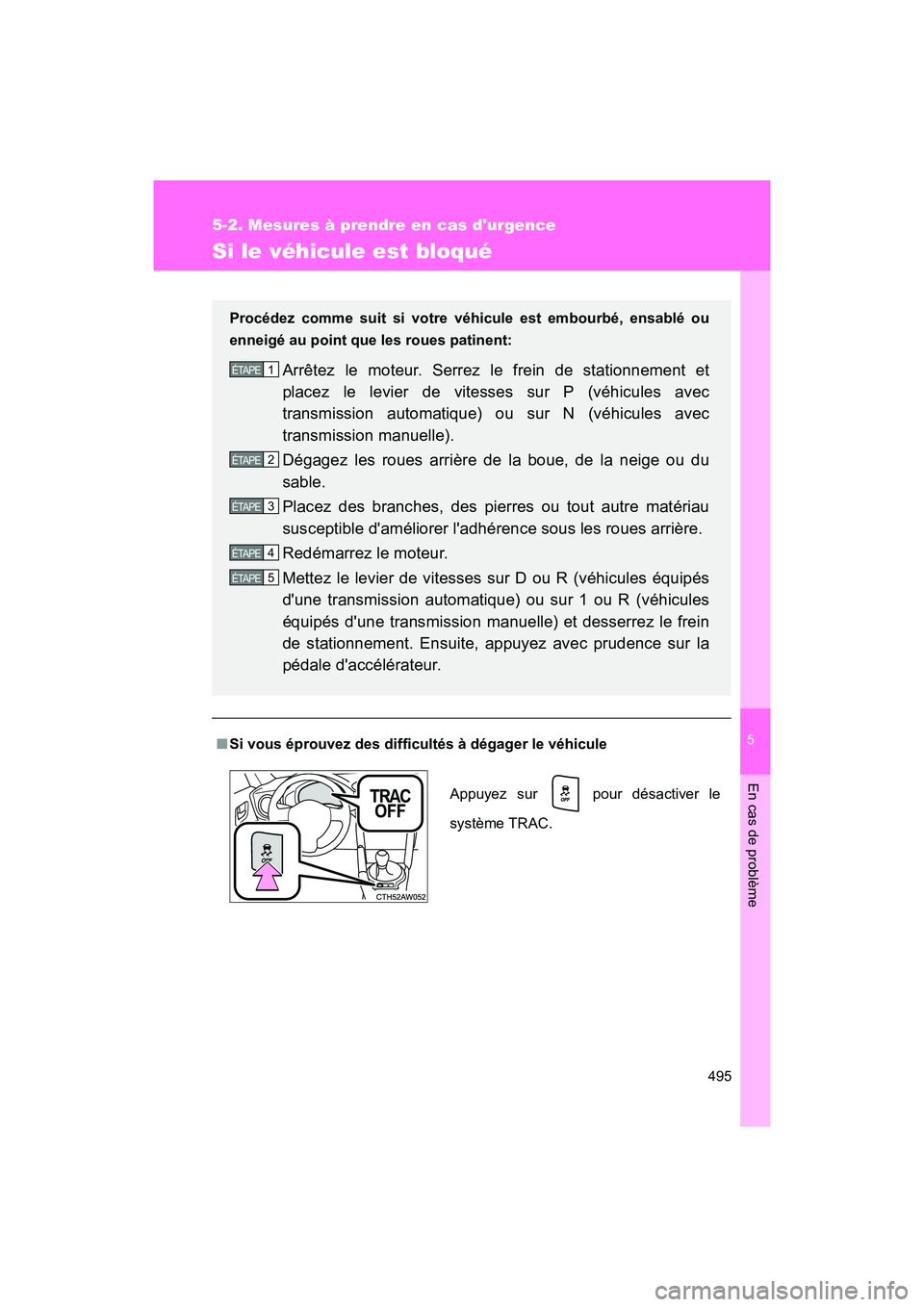TOYOTA 86 2018 Manuel du propriétaire (in French) 5
En cas de problème
495
5-2. Mesures à prendre en cas durgence
86_D (OM18086D)
Si le véhicule est bloqué
■Si vous éprouvez des difficultés à dégager le véhicule
Procédez comme suit si vo TOYOTA 86 2018 Manuel du propriétaire (in French) 5
En cas de problème
495
5-2. Mesures à prendre en cas durgence
86_D (OM18086D)
Si le véhicule est bloqué
■Si vous éprouvez des difficultés à dégager le véhicule
Procédez comme suit si vo