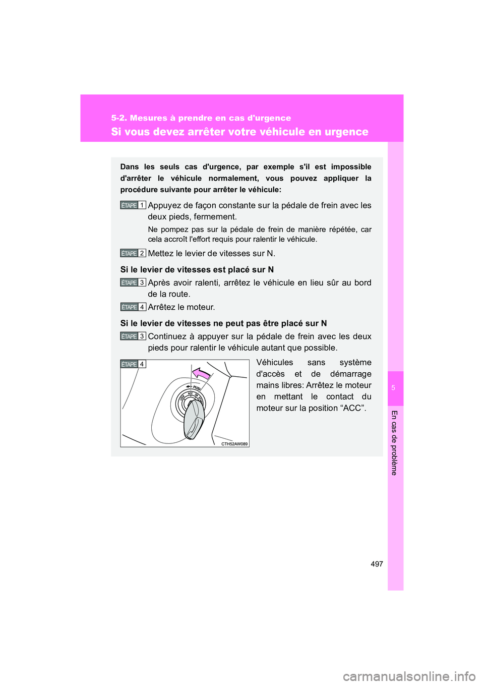 TOYOTA 86 2018 Manuel du propriétaire (in French) 5
En cas de problème
497
5-2. Mesures à prendre en cas durgence
86_D (OM18086D)
Si vous devez arrêter votre véhicule en urgence
Dans les seuls cas durgence, par exemple sil est impossible
darr TOYOTA 86 2018 Manuel du propriétaire (in French) 5
En cas de problème
497
5-2. Mesures à prendre en cas durgence
86_D (OM18086D)
Si vous devez arrêter votre véhicule en urgence
Dans les seuls cas durgence, par exemple sil est impossible
darr
