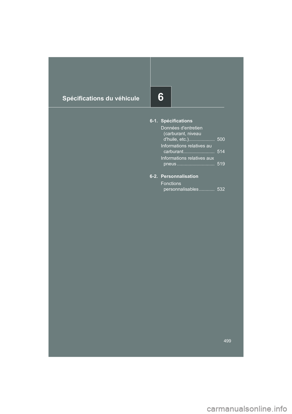 TOYOTA 86 2018  Manuel du propriétaire (in French) Spécifications du véhicule6
499
86_D (OM18086D)
6-1. SpécificationsDonnées dentretien (carburant, niveau 
dhuile, etc.)....................  500
Informations relatives au  carburant ............
