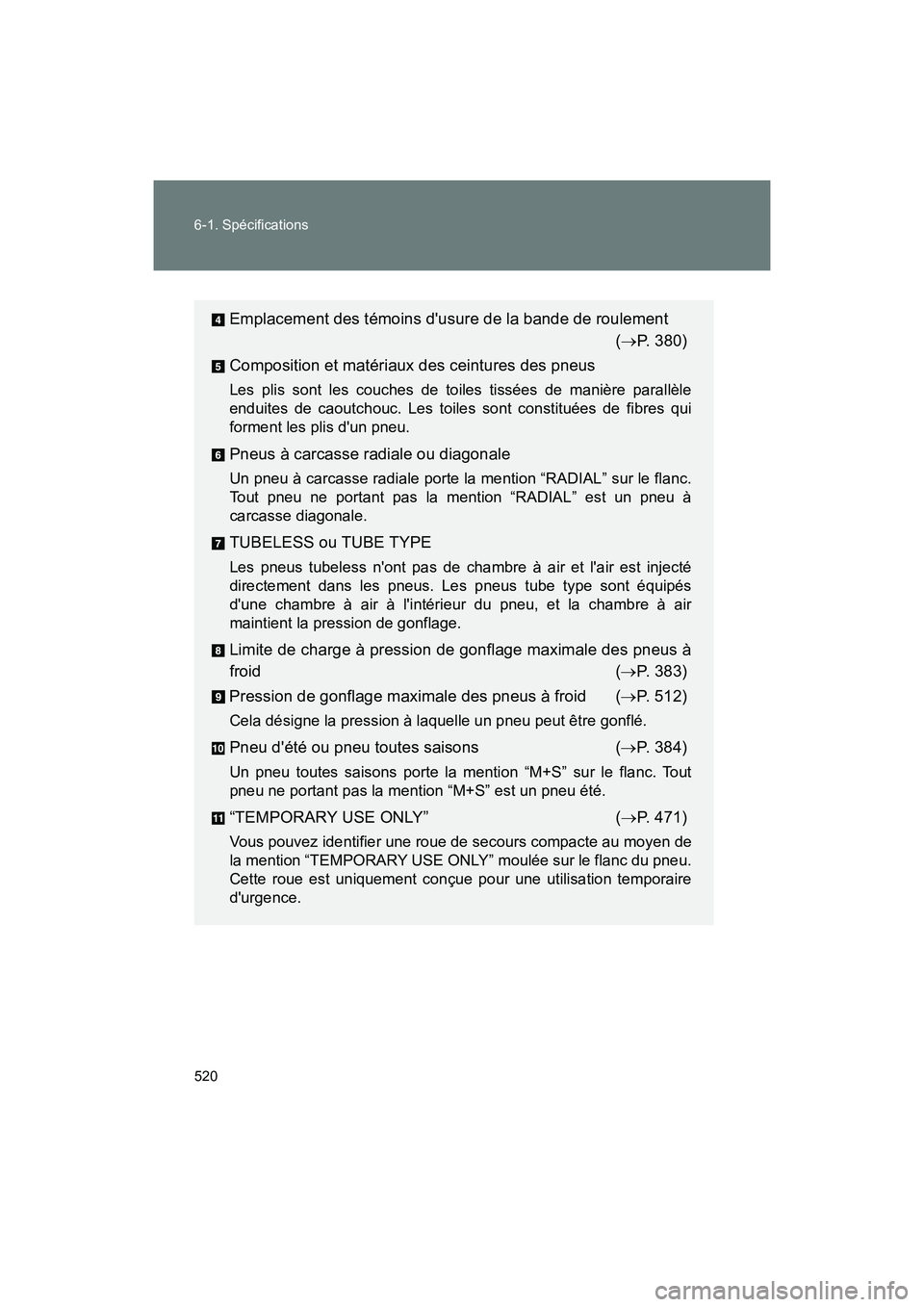 TOYOTA 86 2018 Manuel du propriétaire (in French) 520 6-1. Spécifications
86_D (OM18086D)
Emplacement des témoins dusure de la bande de roulement( P. 380)
Composition et matériaux des ceintures des pneus
Les plis sont les couches de toiles tis TOYOTA 86 2018 Manuel du propriétaire (in French) 520 6-1. Spécifications
86_D (OM18086D)
Emplacement des témoins dusure de la bande de roulement( P. 380)
Composition et matériaux des ceintures des pneus
Les plis sont les couches de toiles tis