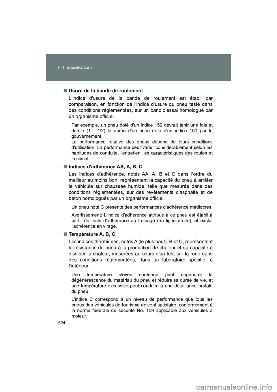 TOYOTA 86 2018 Manuel du propriétaire (in French) 524 6-1. Spécifications
86_D (OM18086D)■
Usure de la bande de roulement
Lindice dusure de la bande de roulement est établi par
comparaison, en fonction de lindice dusure du pneu testé dans
de TOYOTA 86 2018 Manuel du propriétaire (in French) 524 6-1. Spécifications
86_D (OM18086D)■
Usure de la bande de roulement
Lindice dusure de la bande de roulement est établi par
comparaison, en fonction de lindice dusure du pneu testé dans
de