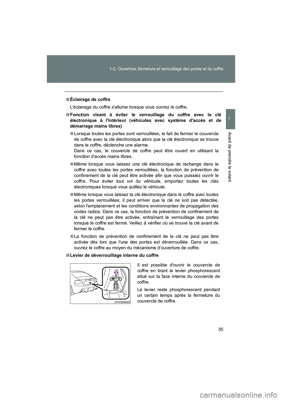 TOYOTA 86 2018 Manuel du propriétaire (in French) 55
1-2.
Ouverture, fermeture et verrouillage des portes et du coffre
1
Avant de prendre le volant
86_D (OM18086D)
■
Éclairage de coffre
Léclairage du coffre sallume lorsque vous ouvrez le coffr TOYOTA 86 2018 Manuel du propriétaire (in French) 55
1-2.
Ouverture, fermeture et verrouillage des portes et du coffre
1
Avant de prendre le volant
86_D (OM18086D)
■
Éclairage de coffre
Léclairage du coffre sallume lorsque vous ouvrez le coffr