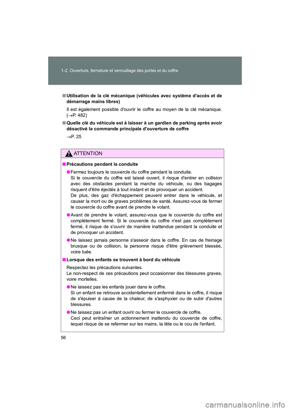 TOYOTA 86 2018 Manuel du propriétaire (in French) 56 1-2.
Ouverture, fermeture et verrouillage des portes et du coffre
86_D (OM18086D)
■Utilisation de la clé mécanique (véhicules avec système daccès et de
démarrage mains libres)
Il est éga TOYOTA 86 2018 Manuel du propriétaire (in French) 56 1-2.
Ouverture, fermeture et verrouillage des portes et du coffre
86_D (OM18086D)
■Utilisation de la clé mécanique (véhicules avec système daccès et de
démarrage mains libres)
Il est éga
