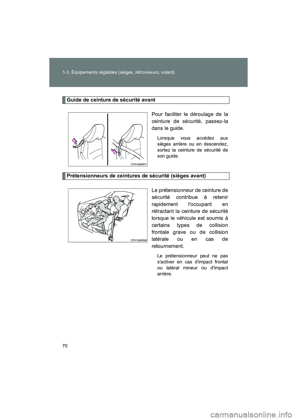TOYOTA 86 2018  Manuel du propriétaire (in French) 70 1-3. Équipements réglables (sièges, rétroviseurs, volant)
86_D (OM18086D)
Guide de ceinture de sécurité avantPour faciliter le déroulage de la
ceinture de sécurité, passez-la
dans le guide