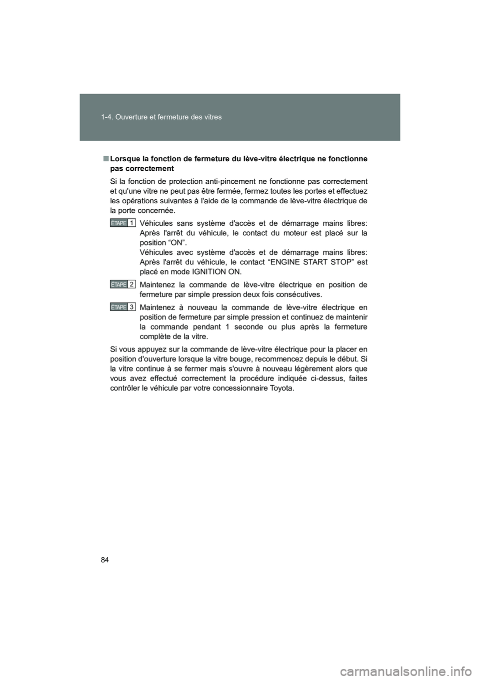 TOYOTA 86 2018 Manuel du propriétaire (in French) 84 1-4. Ouverture et fermeture des vitres
86_D (OM18086D)
■Lorsque la fonction de fermeture du lève-vitre électrique ne fonctionne
pas correctement
Si la fonction de protection anti-pincement ne TOYOTA 86 2018 Manuel du propriétaire (in French) 84 1-4. Ouverture et fermeture des vitres
86_D (OM18086D)
■Lorsque la fonction de fermeture du lève-vitre électrique ne fonctionne
pas correctement
Si la fonction de protection anti-pincement ne