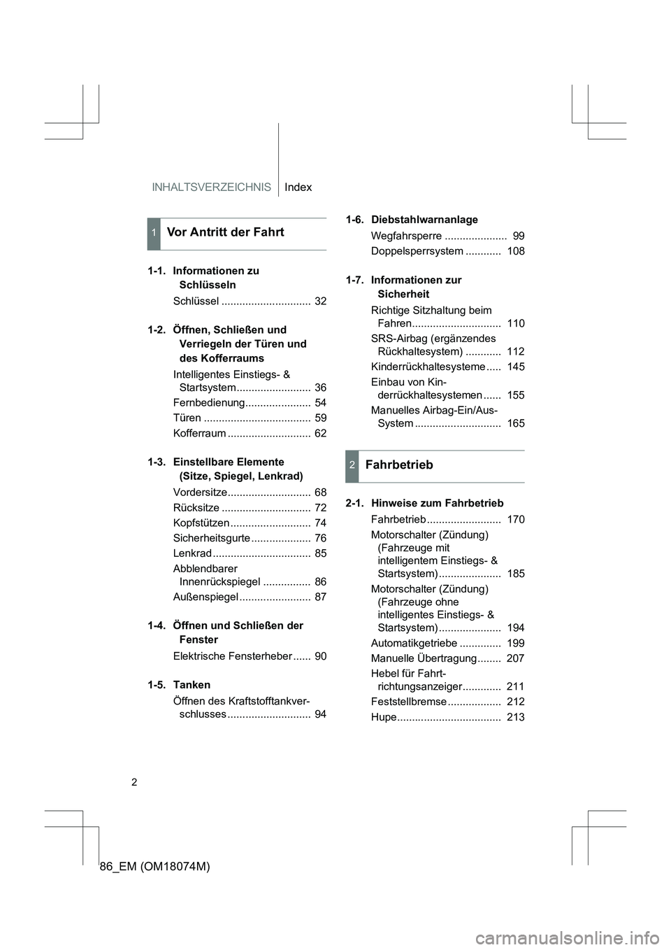 TOYOTA 86 2017 Betriebsanleitungen (in German) INHALTSVERZEICHNISIndex
86_EM (OM18074M)
2
1-1. Informationen zu Schlüsseln
Schlüssel .............................. 32
1-2. Öffnen, Schließen und Verriegeln der Türen und
des Kofferraums
Inte TOYOTA 86 2017 Betriebsanleitungen (in German) INHALTSVERZEICHNISIndex
86_EM (OM18074M)
2
1-1. Informationen zu Schlüsseln
Schlüssel .............................. 32
1-2. Öffnen, Schließen und Verriegeln der Türen und
des Kofferraums
Inte