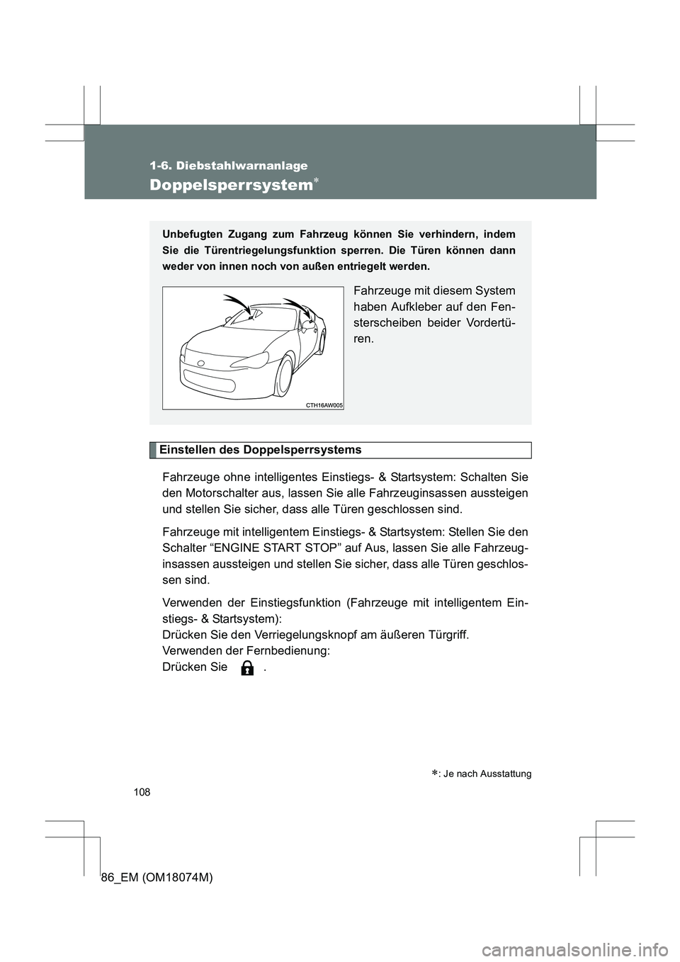 TOYOTA 86 2017  Betriebsanleitungen (in German) 108
1-6. Diebstahlwarnanlage
86_EM (OM18074M)
Doppelsperrsystem∗
Einstellen des DoppelsperrsystemsFahrzeuge ohne intelligentes Einstiegs- & Startsystem: Schalten Sie
den Motorschalter aus, lassen Si