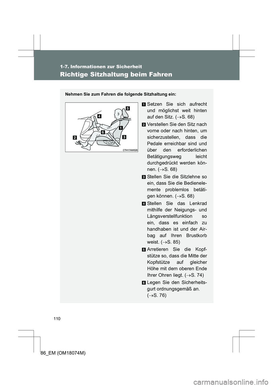 TOYOTA 86 2017  Betriebsanleitungen (in German) 110
86_EM (OM18074M)
1-7. Informationen zur Sicherheit
Richtige Sitzhaltung beim Fahren
Nehmen Sie zum Fahren die folgende Sitzhaltung ein:
Setzen Sie sich aufrecht
und möglichst weit hinten
auf den 