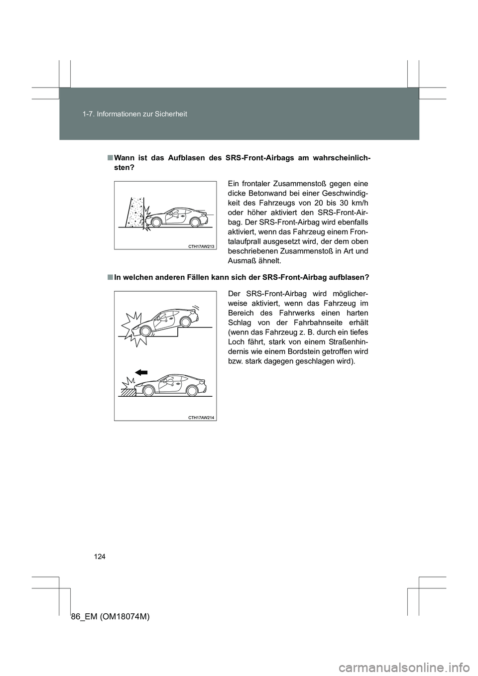 TOYOTA 86 2017 Betriebsanleitungen (in German) 124
1-7. Informationen zur Sicherheit
86_EM (OM18074M)
■
Wann ist das Aufblasen des SRS- Front-Airbags am wahrscheinlich-
sten?
■ In welchen anderen Fällen kann sich der SRS-Front-Airbag aufblas TOYOTA 86 2017 Betriebsanleitungen (in German) 124
1-7. Informationen zur Sicherheit
86_EM (OM18074M)
■
Wann ist das Aufblasen des SRS- Front-Airbags am wahrscheinlich-
sten?
■ In welchen anderen Fällen kann sich der SRS-Front-Airbag aufblas
