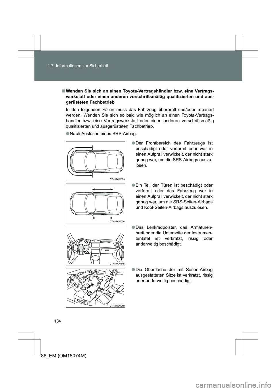 TOYOTA 86 2017 Betriebsanleitungen (in German) 134
1-7. Informationen zur Sicherheit
86_EM (OM18074M)
■
Wenden Sie sich an einen Toyota-Ver tragshändler bzw. eine Vertrags-
werkstatt oder einen anderen vorschriftsmäßig qualifizierten und aus- TOYOTA 86 2017 Betriebsanleitungen (in German) 134
1-7. Informationen zur Sicherheit
86_EM (OM18074M)
■
Wenden Sie sich an einen Toyota-Ver tragshändler bzw. eine Vertrags-
werkstatt oder einen anderen vorschriftsmäßig qualifizierten und aus-