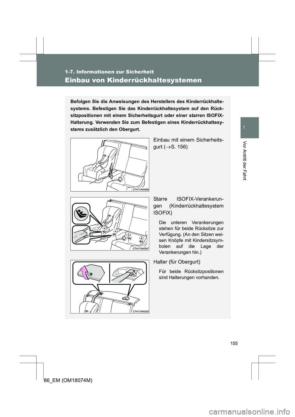 TOYOTA 86 2017 Betriebsanleitungen (in German) 155
1
1-7. Informationen zur Sicherheit
Vor Antritt der Fahrt
86_EM (OM18074M)
Einbau von Kinderrückhaltesystemen
Befolgen Sie die Anweisungen des Herstellers des Kinderrückhalte-
systems. Befestige TOYOTA 86 2017 Betriebsanleitungen (in German) 155
1
1-7. Informationen zur Sicherheit
Vor Antritt der Fahrt
86_EM (OM18074M)
Einbau von Kinderrückhaltesystemen
Befolgen Sie die Anweisungen des Herstellers des Kinderrückhalte-
systems. Befestige