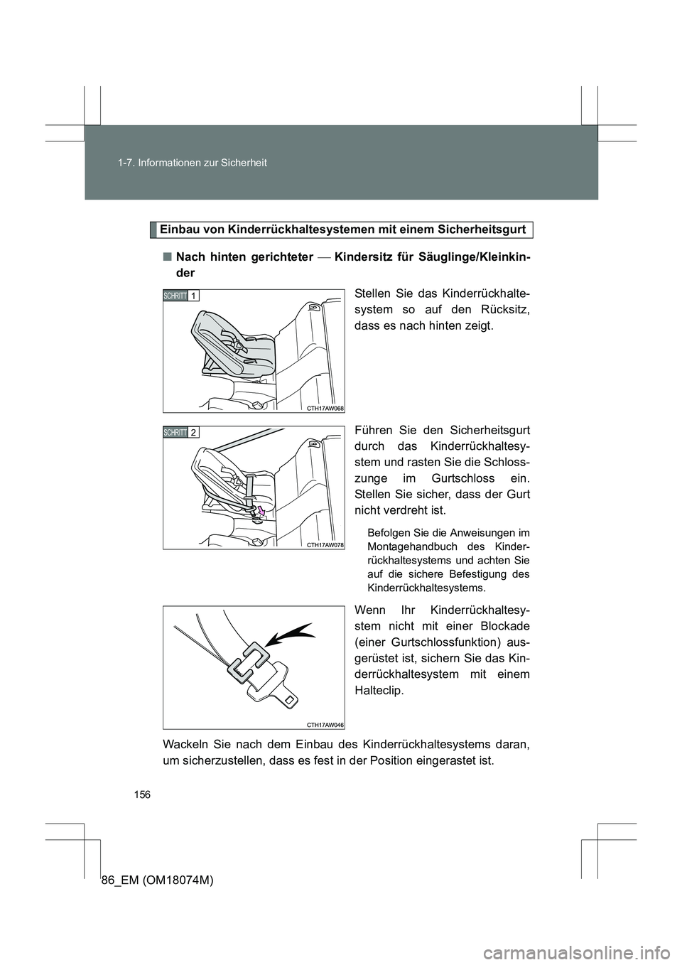 TOYOTA 86 2017 Betriebsanleitungen (in German) 156
1-7. Informationen zur Sicherheit
86_EM (OM18074M)
Einbau von Kinderrückhaltesystemen mit einem Sicherheitsgurt
■ Nach hinten gerichteter Kindersitz für Säuglinge/Kleinkin-
der
Stellen S TOYOTA 86 2017 Betriebsanleitungen (in German) 156
1-7. Informationen zur Sicherheit
86_EM (OM18074M)
Einbau von Kinderrückhaltesystemen mit einem Sicherheitsgurt
■ Nach hinten gerichteter Kindersitz für Säuglinge/Kleinkin-
der
Stellen S