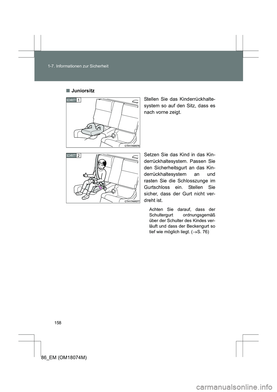 TOYOTA 86 2017 Betriebsanleitungen (in German) 158
1-7. Informationen zur Sicherheit
86_EM (OM18074M)
■
Juniorsitz
Stellen Sie das Kinderrückhalte-
system so auf den Sitz, dass es
nach vorne zeigt.
Setzen Sie das Kind in das Kin-
derrückhaltes TOYOTA 86 2017 Betriebsanleitungen (in German) 158
1-7. Informationen zur Sicherheit
86_EM (OM18074M)
■
Juniorsitz
Stellen Sie das Kinderrückhalte-
system so auf den Sitz, dass es
nach vorne zeigt.
Setzen Sie das Kind in das Kin-
derrückhaltes