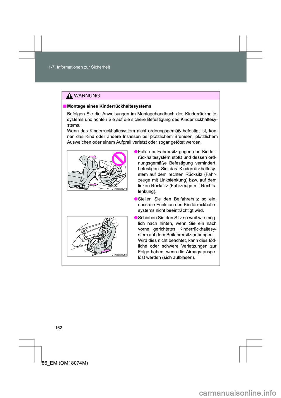 TOYOTA 86 2017 Betriebsanleitungen (in German) 162
1-7. Informationen zur Sicherheit
86_EM (OM18074M)
WARNUNG
■
Montage eines Kinderrückhaltesystems
Befolgen Sie die Anweisungen im Montagehandbuch des Kinderrückhalte-
systems und achten Sie au TOYOTA 86 2017 Betriebsanleitungen (in German) 162
1-7. Informationen zur Sicherheit
86_EM (OM18074M)
WARNUNG
■
Montage eines Kinderrückhaltesystems
Befolgen Sie die Anweisungen im Montagehandbuch des Kinderrückhalte-
systems und achten Sie au