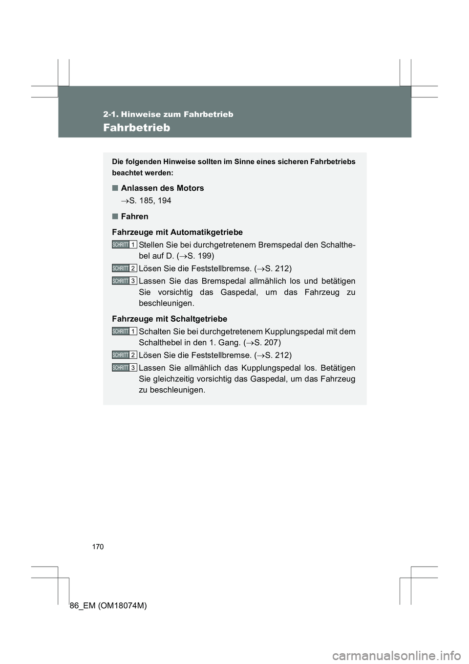 TOYOTA 86 2017 Betriebsanleitungen (in German) 170
86_EM (OM18074M)
2-1. Hinweise zum Fahrbetrieb
Fahrbetrieb
Die folgenden Hinweise sollten im Sinne eines sicheren Fahrbetriebs
beachtet werden:
■Anlassen des Motors
→S. 185, 194
■ Fahren
Fah TOYOTA 86 2017 Betriebsanleitungen (in German) 170
86_EM (OM18074M)
2-1. Hinweise zum Fahrbetrieb
Fahrbetrieb
Die folgenden Hinweise sollten im Sinne eines sicheren Fahrbetriebs
beachtet werden:
■Anlassen des Motors
→S. 185, 194
■ Fahren
Fah